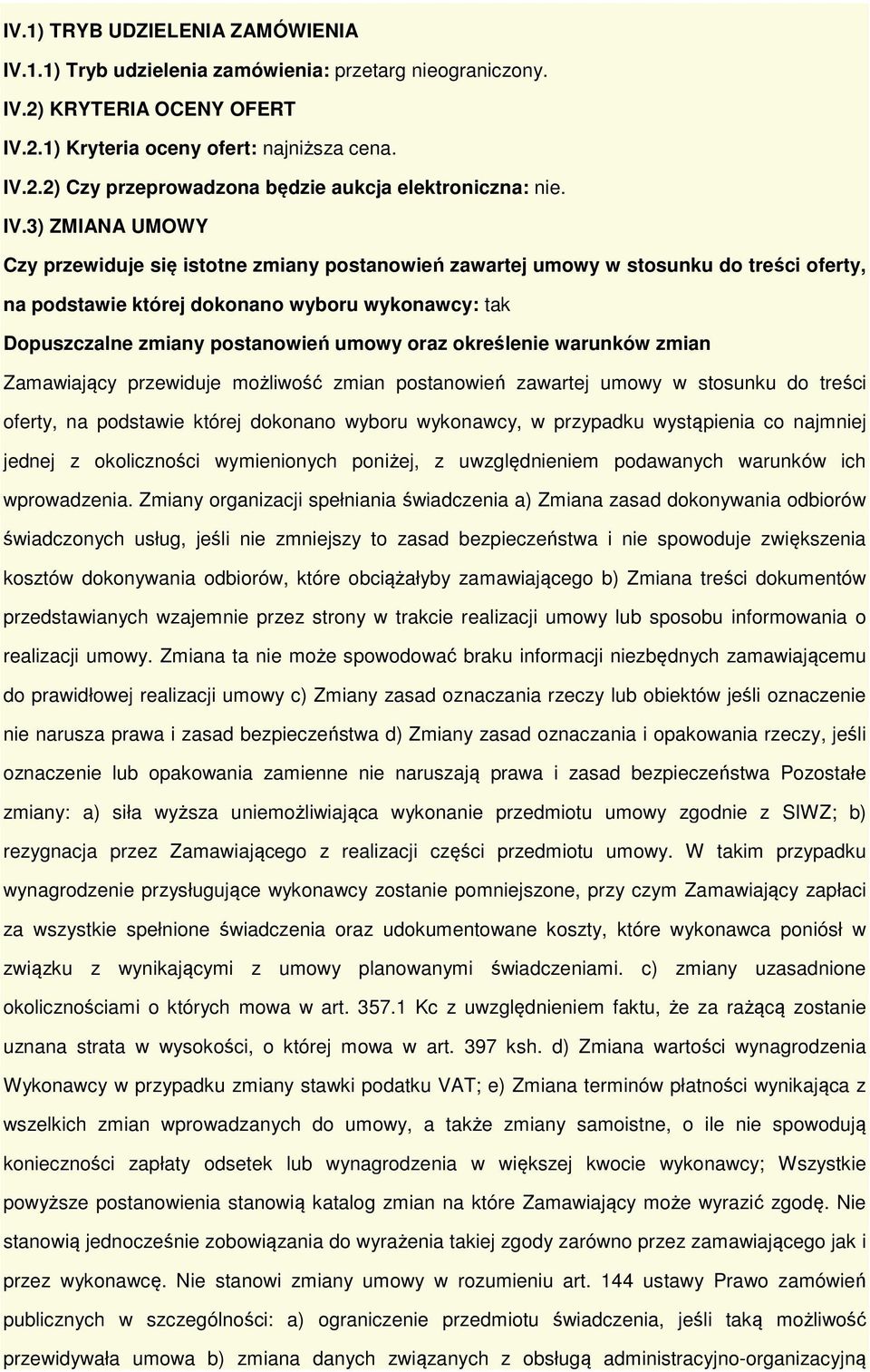 warunków zmian Zamawiający przewiduje mżliwść zmian pstanwień zawartej umwy w stsunku d treści ferty, na pdstawie której dknan wybru wyknawcy, w przypadku wystąpienia c najmniej jednej z klicznści