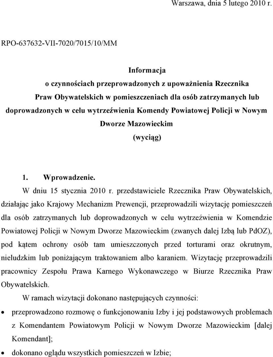 Komendy Powiatowej Policji w Nowym Dworze Mazowieckim (wyciąg) 1. Wprowadzenie. W dniu 15 stycznia 2010 r.
