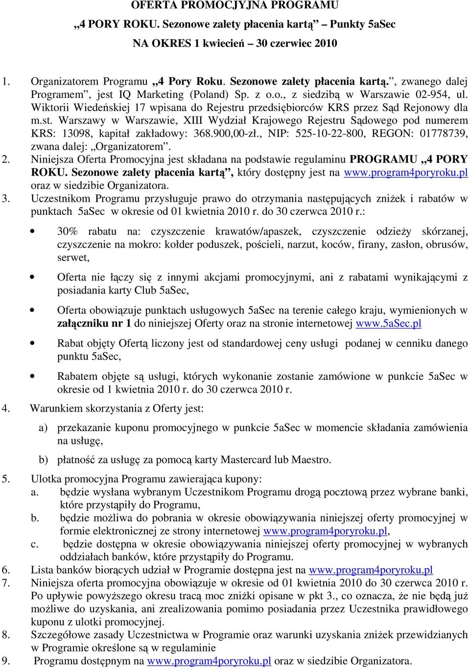 900,00-zł., NIP: 525-10-22-800, REGON: 01778739, zwana dalej: Organizatorem. 2. Niniejsza Oferta Promocyjna jest składana na podstawie regulaminu PROGRAMU 4 PORY ROKU.