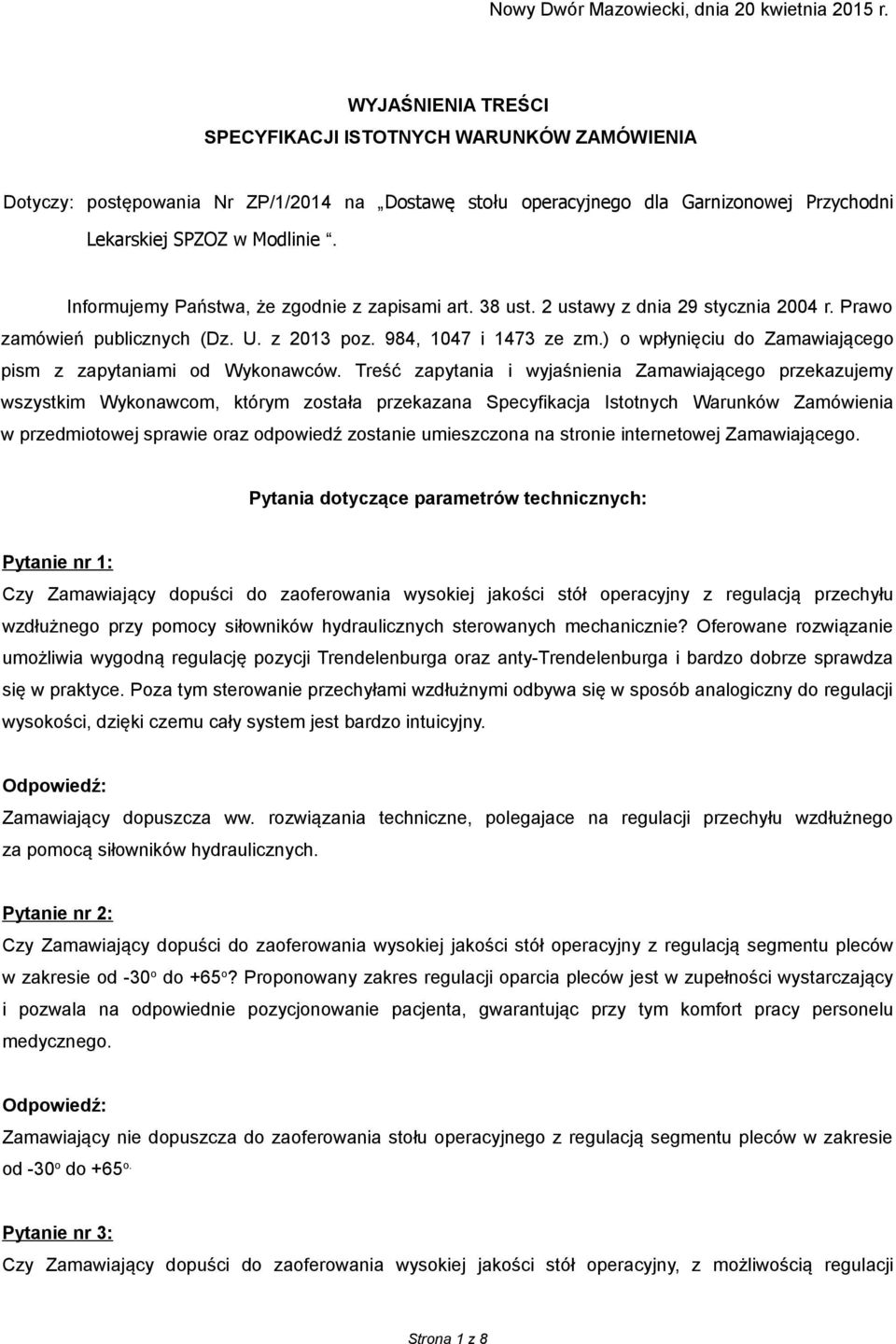 Informujemy Państwa, że zgodnie z zapisami art. 38 ust. 2 ustawy z dnia 29 stycznia 2004 r. Prawo zamówień publicznych (Dz. U. z 2013 poz. 984, 1047 i 1473 ze zm.