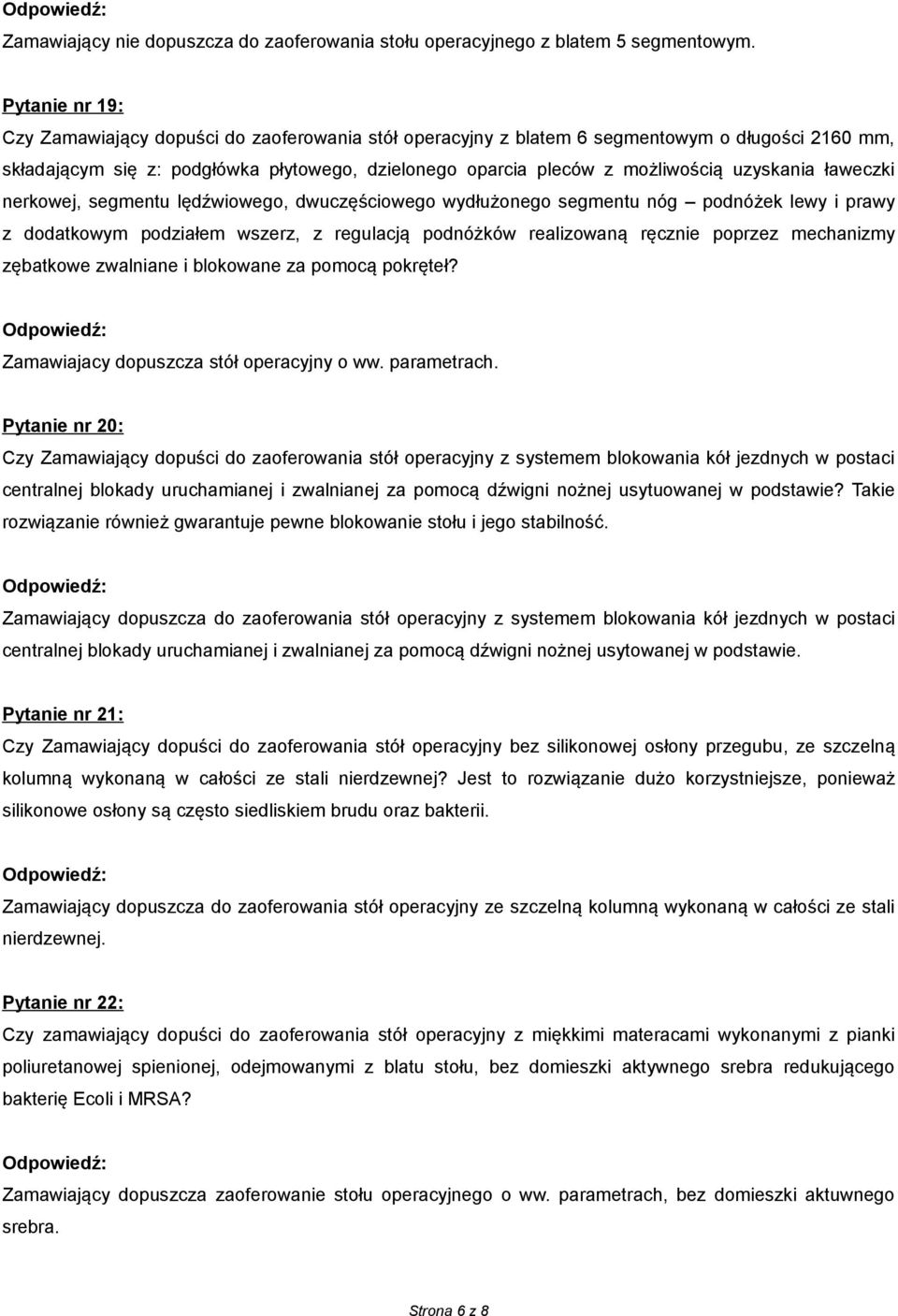 uzyskania ławeczki nerkowej, segmentu lędźwiowego, dwuczęściowego wydłużonego segmentu nóg podnóżek lewy i prawy z dodatkowym podziałem wszerz, z regulacją podnóżków realizowaną ręcznie poprzez