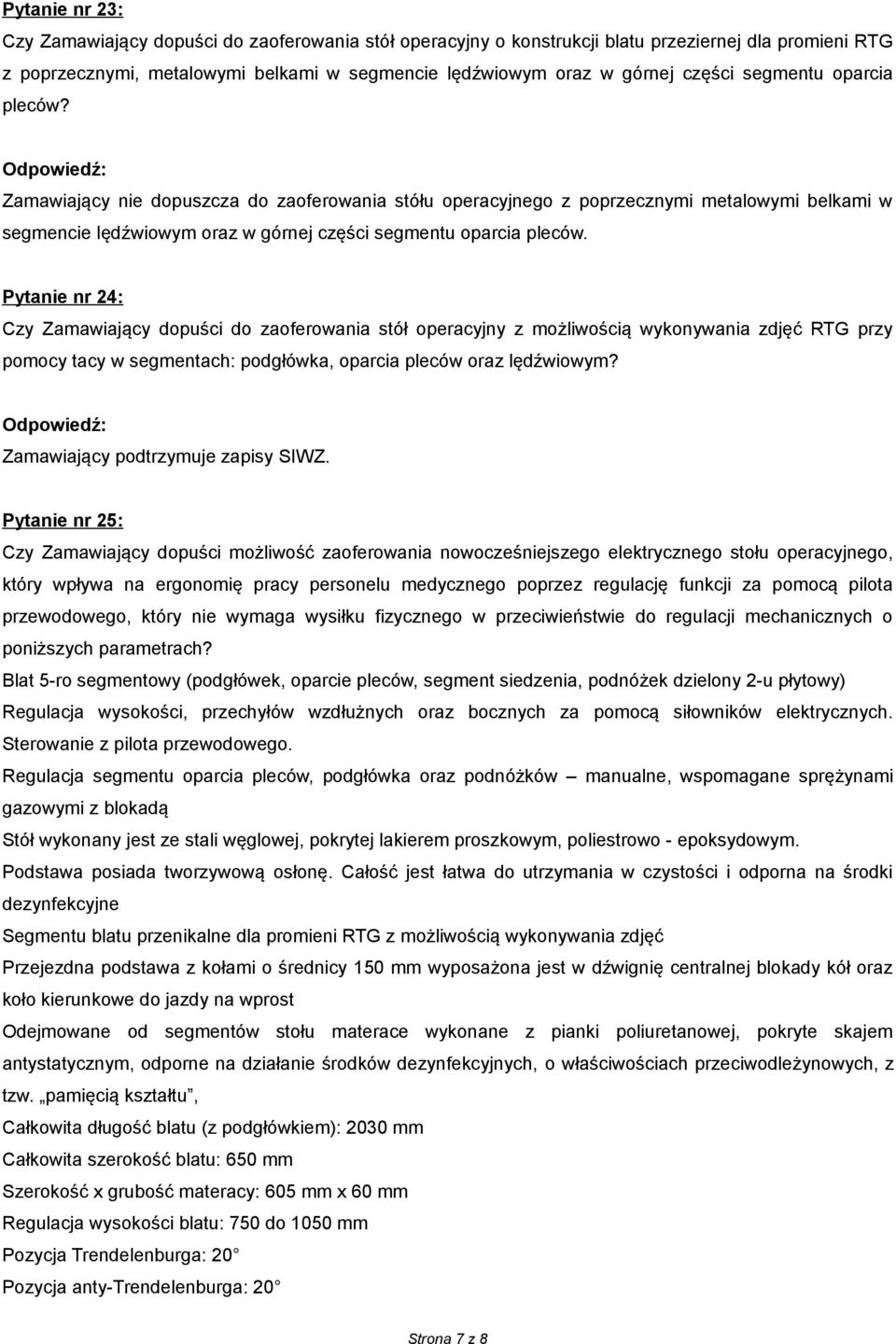 Pytanie nr 24: Czy Zamawiający dopuści do zaoferowania stół operacyjny z możliwością wykonywania zdjęć RTG przy pomocy tacy w segmentach: podgłówka, oparcia pleców oraz lędźwiowym?