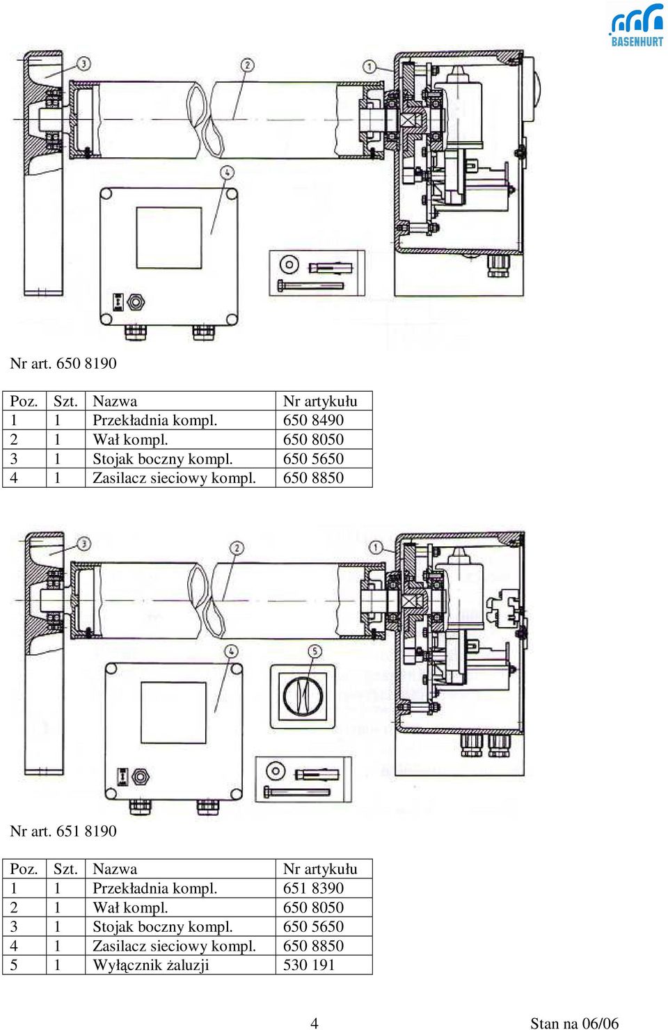 651 8190 Poz. Szt. Nazwa Nr artykułu 1 1 Przekładnia kompl. 651 8390 2 1 Wał kompl.