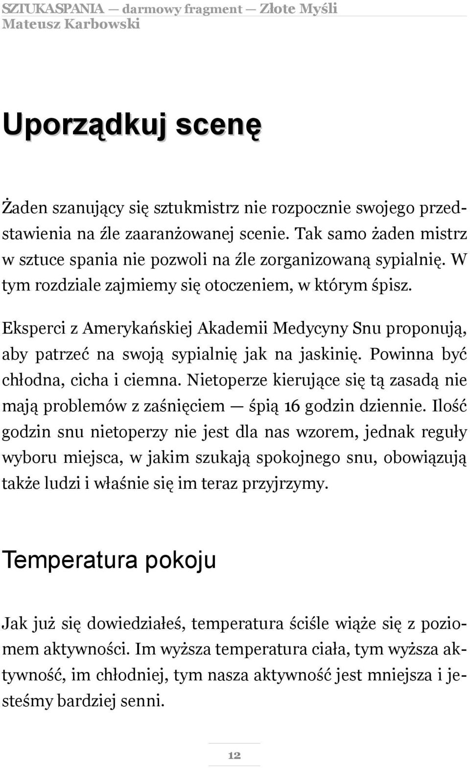 Nietoperze kierujące się tą zasadą nie mają problemów z zaśnięciem śpią 16 godzin dziennie.