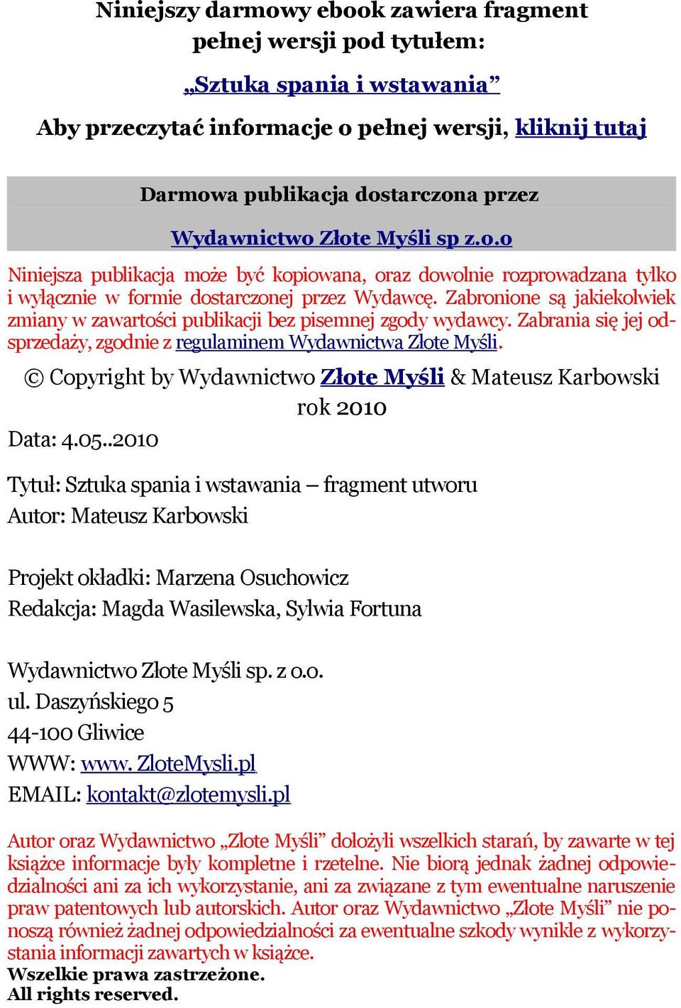 Zabronione są jakiekolwiek zmiany w zawartości publikacji bez pisemnej zgody wydawcy. Zabrania się jej odsprzedaży, zgodnie z regulaminem Wydawnictwa Złote Myśli.