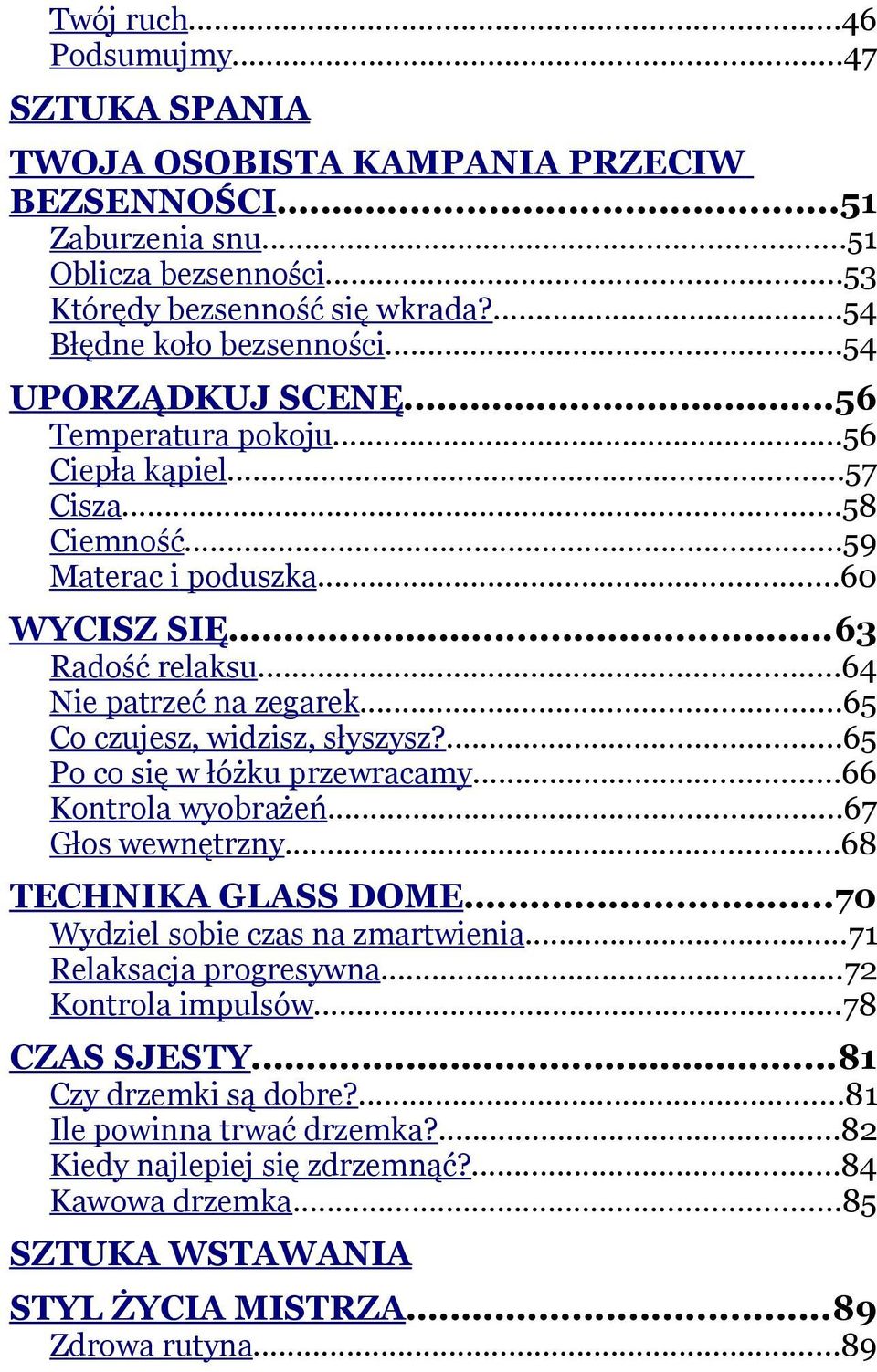 ..65 Co czujesz, widzisz, słyszysz?...65 Po co się w łóżku przewracamy...66 Kontrola wyobrażeń...67 Głos wewnętrzny...68 TECHNIKA GLASS DOME...70 Wydziel sobie czas na zmartwienia.