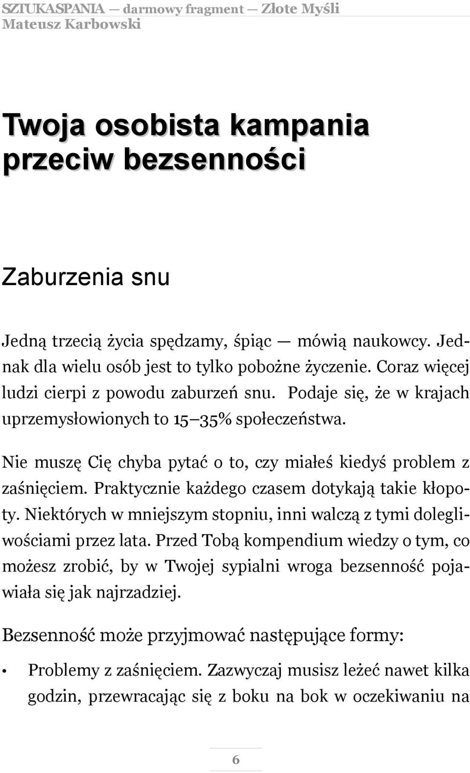 Praktycznie każdego czasem dotykają takie kłopoty. Niektórych w mniejszym stopniu, inni walczą z tymi dolegliwościami przez lata.