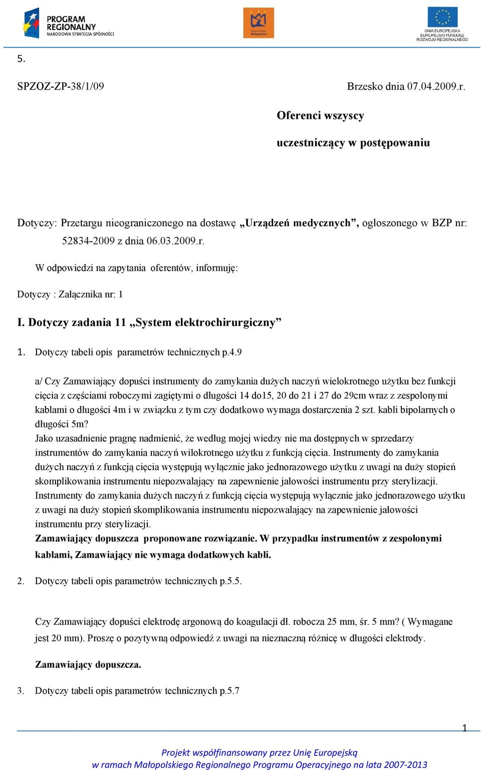 9 a/ Czy Zamawiający dopuści instrumenty do zamykania dużych naczyń wielokrotnego użytku bez funkcji cięcia z częściami roboczymi zagiętymi o długości 14 do15, 20 do 21 i 27 do 29cm wraz z