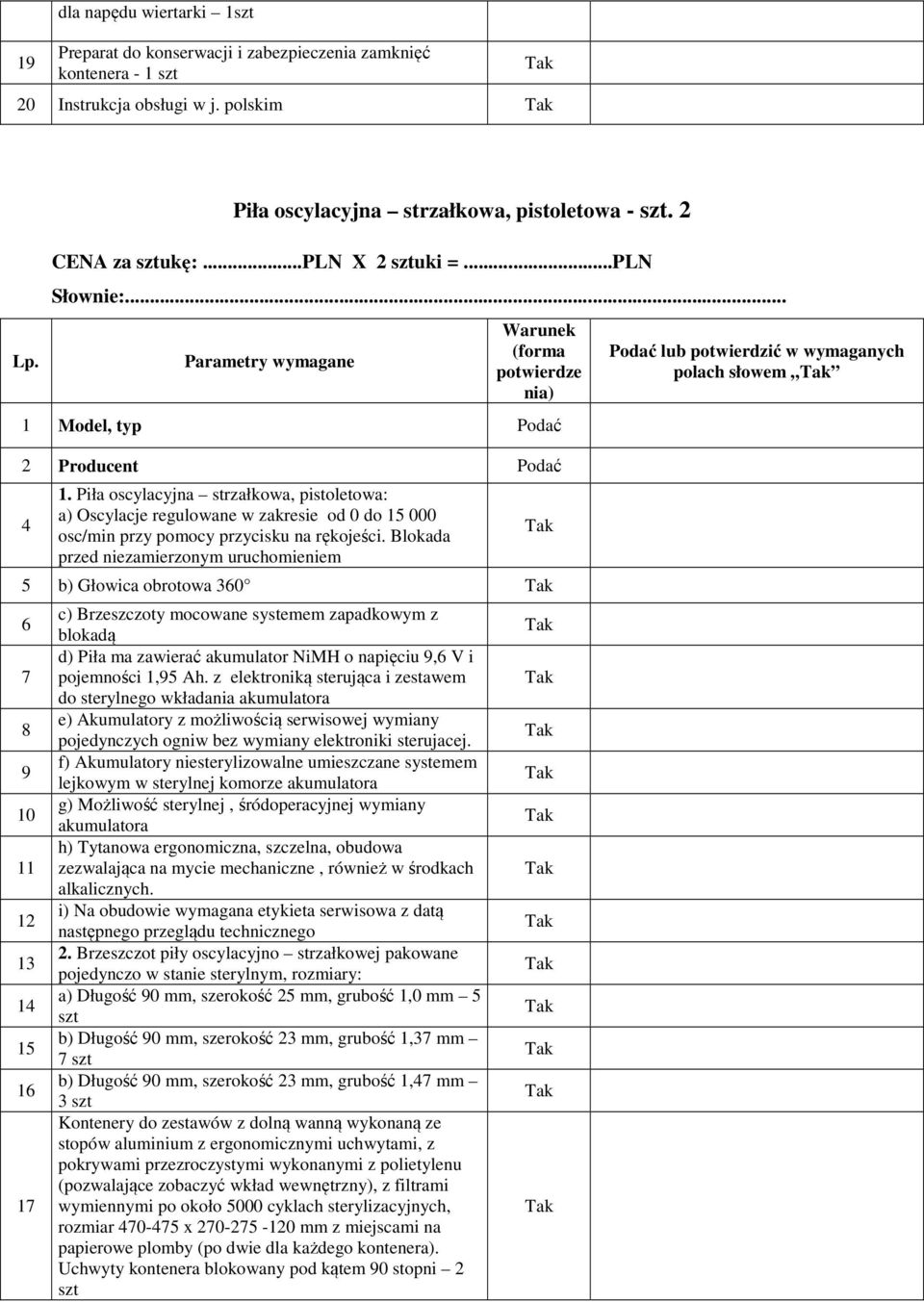 Piła oscylacyjna strzałkowa, pistoletowa: a) Oscylacje regulowane w zakresie od 0 do 15 000 osc/min przy pomocy przycisku na rękojeści.