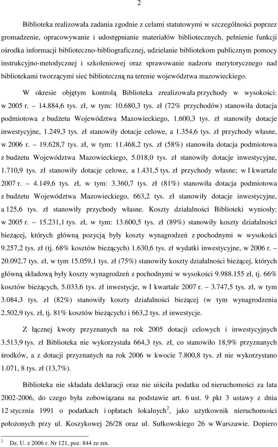 na terenie województwa mazowieckiego. W okresie objętym kontrolą Biblioteka zrealizowała przychody w wysokości: w 2005 r. 14.884,6 tys. zł, w tym: 10.680,3 tys.