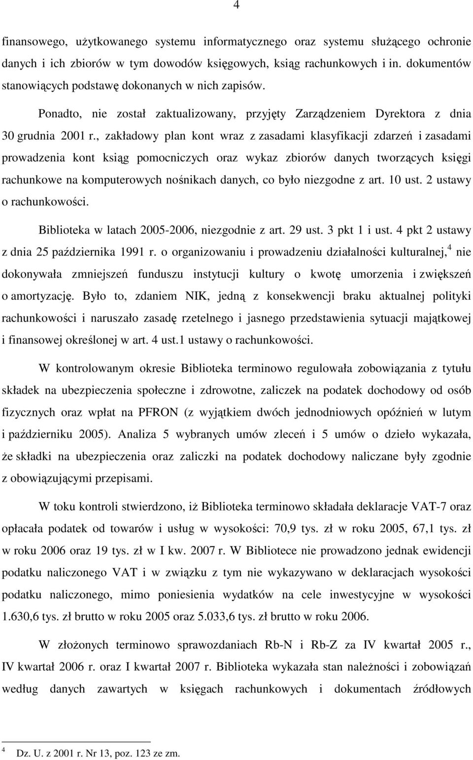 , zakładowy plan kont wraz z zasadami klasyfikacji zdarzeń i zasadami prowadzenia kont ksiąg pomocniczych oraz wykaz zbiorów danych tworzących księgi rachunkowe na komputerowych nośnikach danych, co
