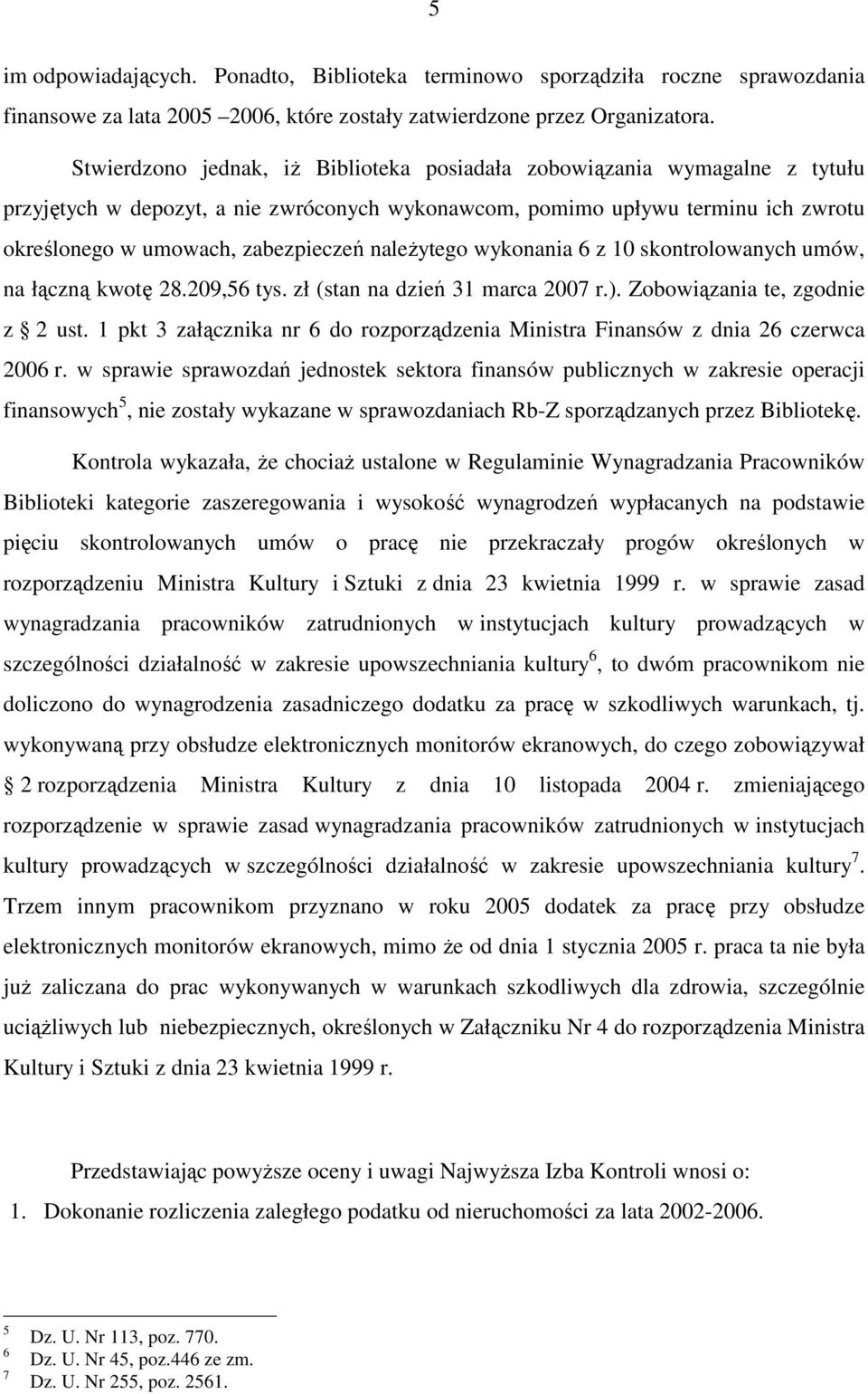 naleŝytego wykonania 6 z 10 skontrolowanych umów, na łączną kwotę 28.209,56 tys. zł (stan na dzień 31 marca 2007 r.). Zobowiązania te, zgodnie z 2 ust.