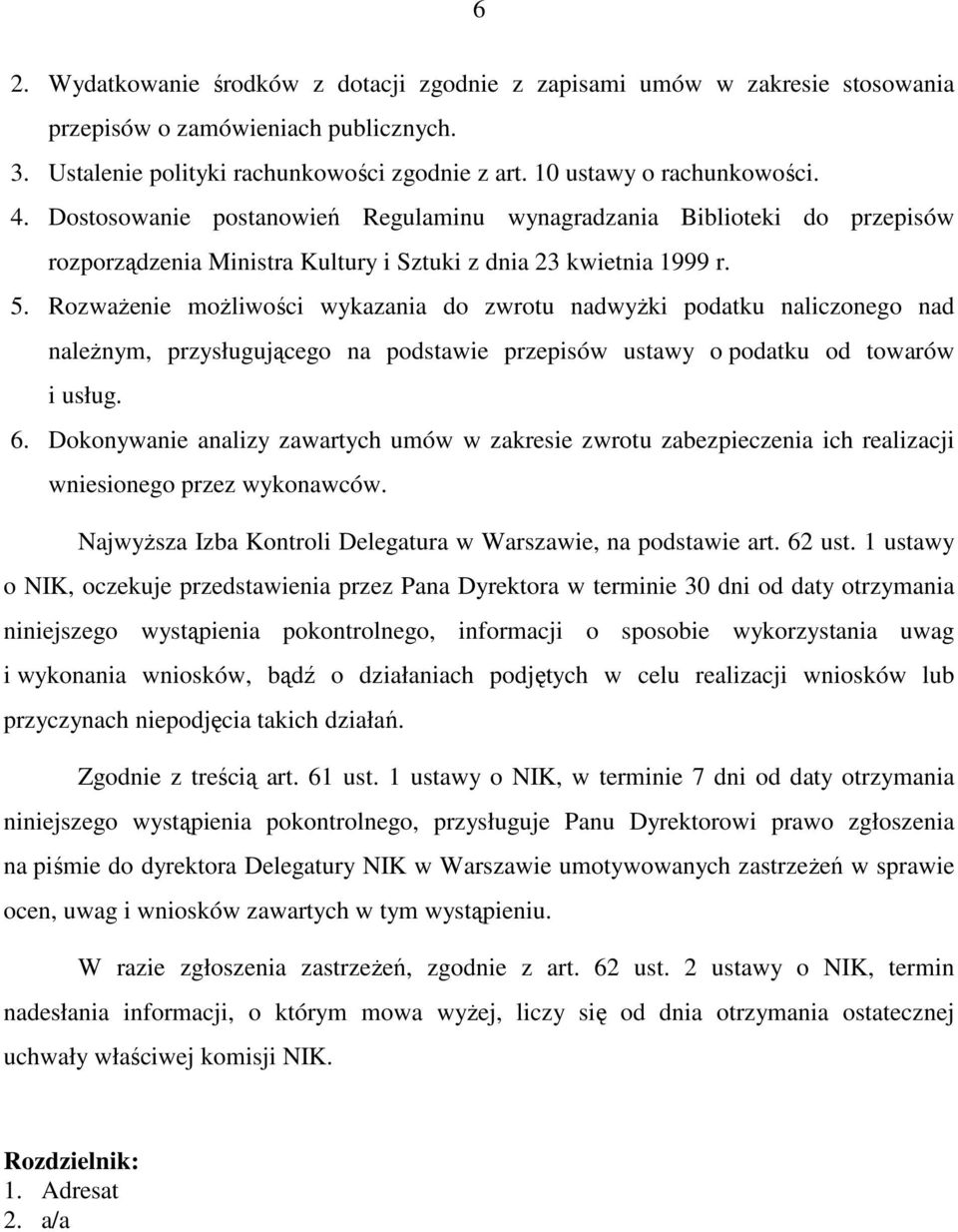 RozwaŜenie moŝliwości wykazania do zwrotu nadwyŝki podatku naliczonego nad naleŝnym, przysługującego na podstawie przepisów ustawy o podatku od towarów i usług. 6.