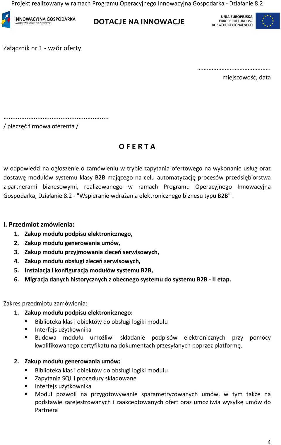 automatyzację procesów przedsiębiorstwa z partnerami biznesowymi, realizowanego w ramach Programu Operacyjnego Innowacyjna Gospodarka, Działanie 8.