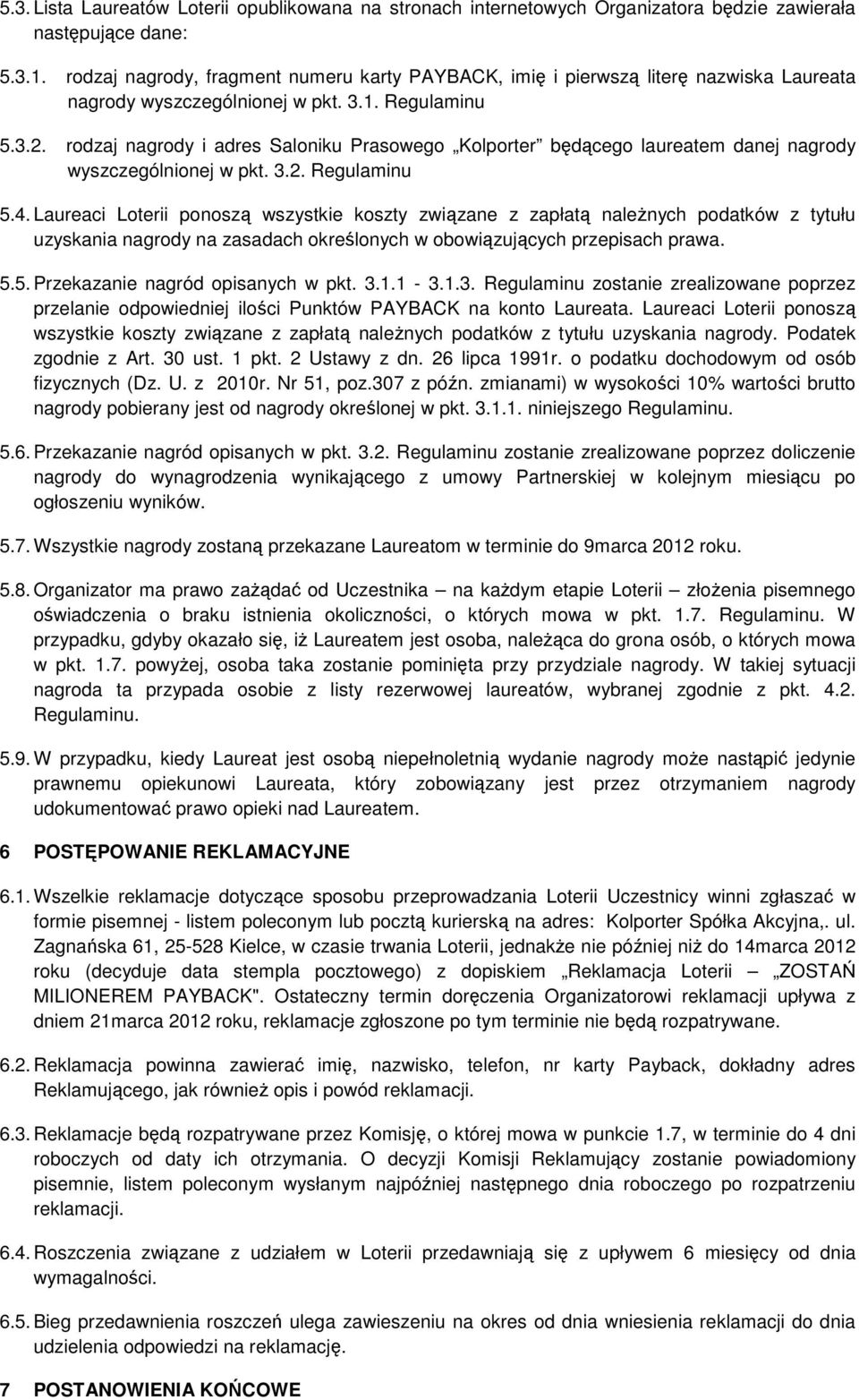 rodzaj nagrody i adres Saloniku Prasowego Kolporter będącego laureatem danej nagrody wyszczególnionej w pkt. 3.2. Regulaminu 5.4.