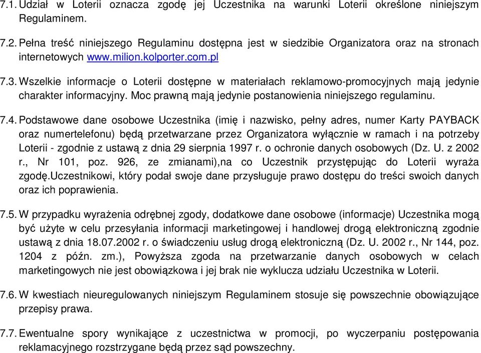 Wszelkie informacje o Loterii dostępne w materiałach reklamowo-promocyjnych mają jedynie charakter informacyjny. Moc prawną mają jedynie postanowienia niniejszego regulaminu. 7.4.