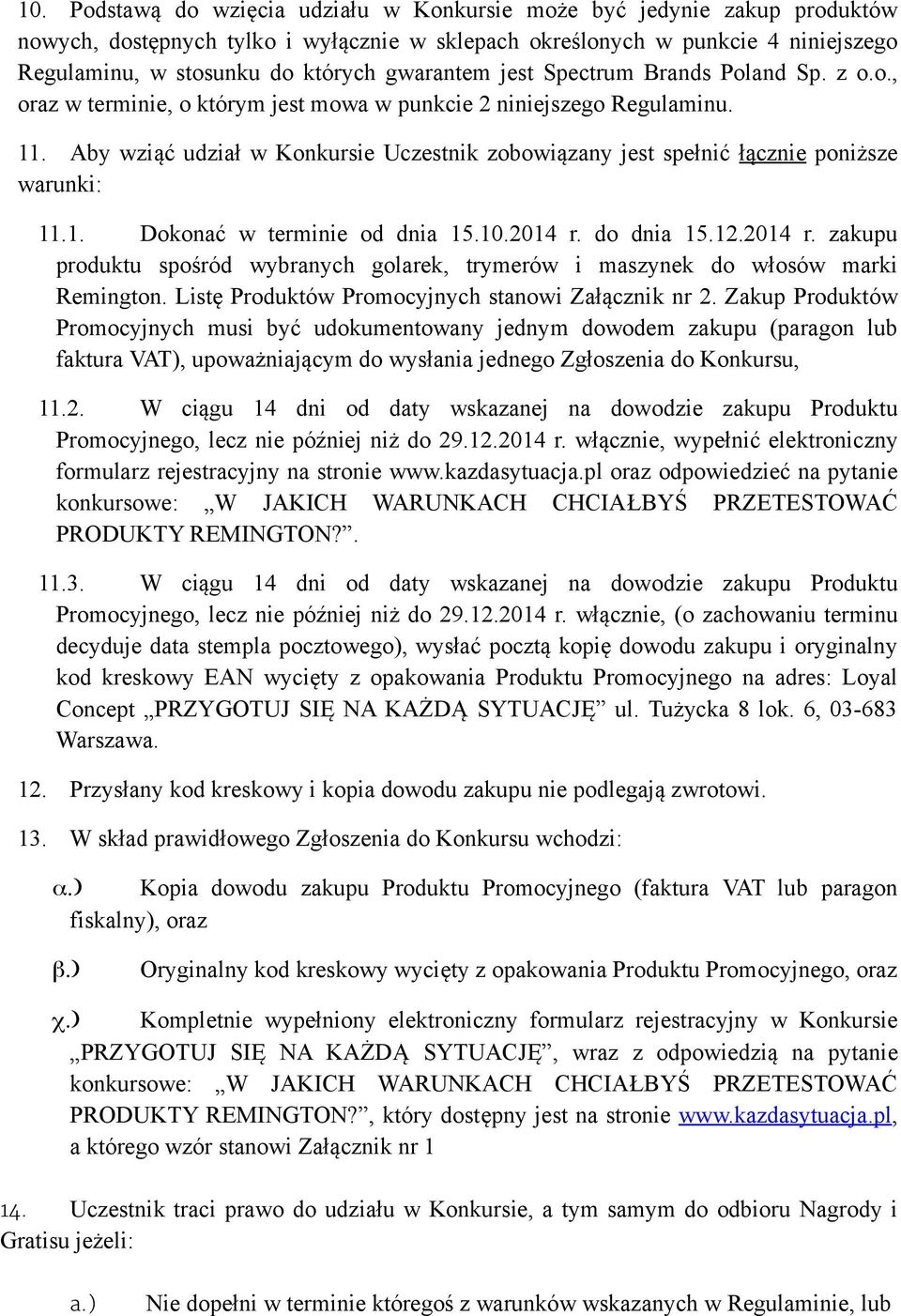 Aby wziąć udział w Konkursie Uczestnik zobowiązany jest spełnić łącznie poniższe warunki: 11.1. Dokonać w terminie od dnia 15.10.2014 r.