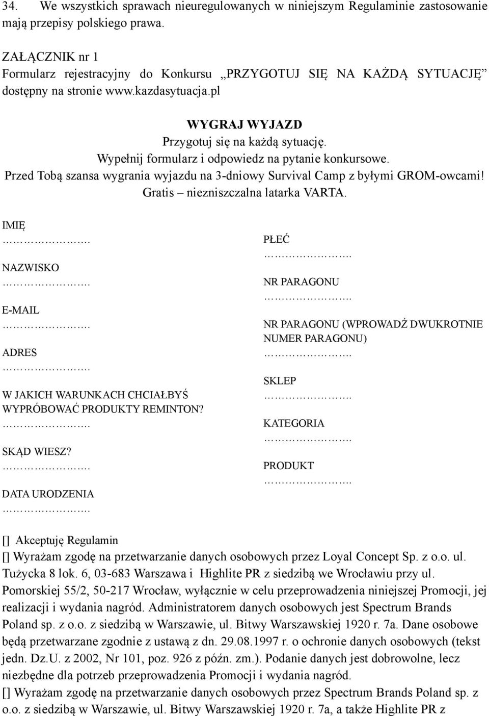 Wypełnij formularz i odpowiedz na pytanie konkursowe. Przed Tobą szansa wygrania wyjazdu na 3-dniowy Survival Camp z byłymi GROM-owcami! Gratis niezniszczalna latarka VARTA.