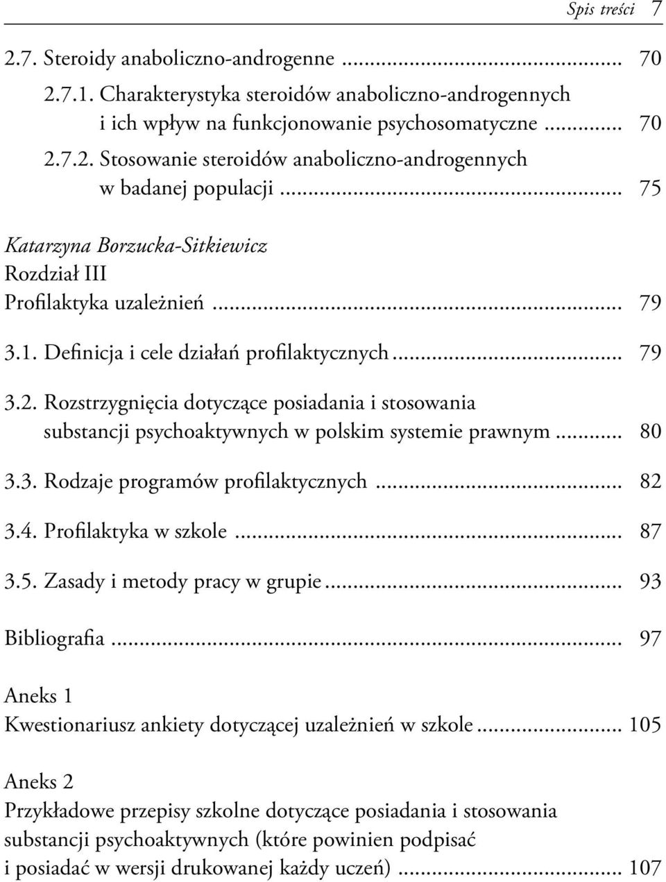 Rozstrzygnięcia dotyczące posiadania i stosowania substancji psychoaktywnych w polskim systemie prawnym... 80 3.3. Rodzaje programów profilaktycznych... 82 3.4. Profilaktyka w szkole... 87 3.5.