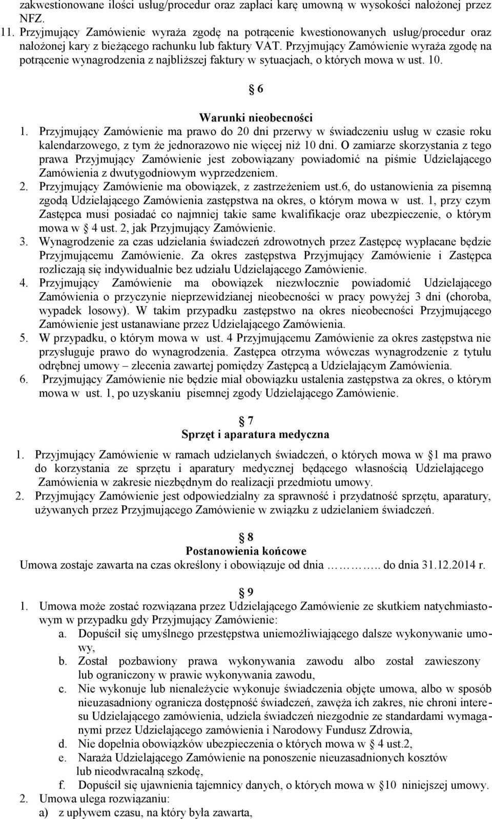 Przyjmujący Zamówienie wyraża zgodę na potrącenie wynagrodzenia z najbliższej faktury w sytuacjach, o których mowa w ust. 10. 6 Warunki nieobecności 1.