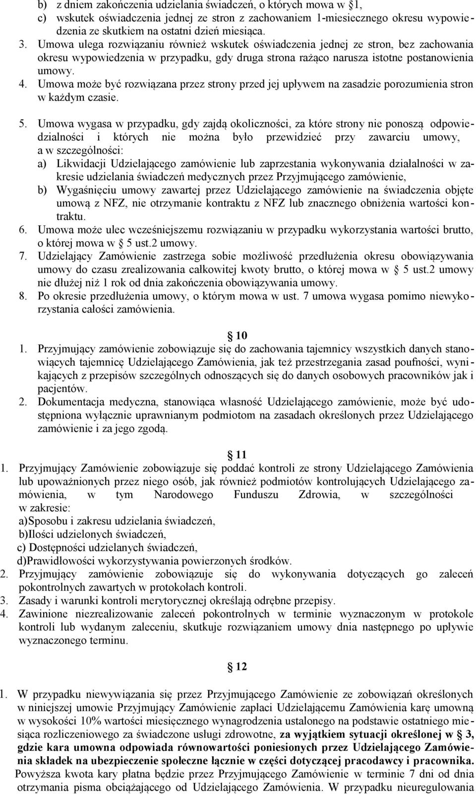 Umowa może być rozwiązana przez strony przed jej upływem na zasadzie porozumienia stron w każdym czasie. 5.