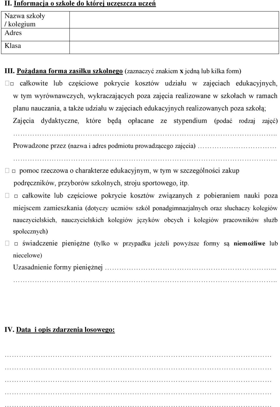 realizowane w szkołach w ramach planu nauczania, a także udziału w zajęciach edukacyjnych realizowanych poza szkołą; Zajęcia dydaktyczne, które będą opłacane ze stypendium (podać rodzaj zajęć).