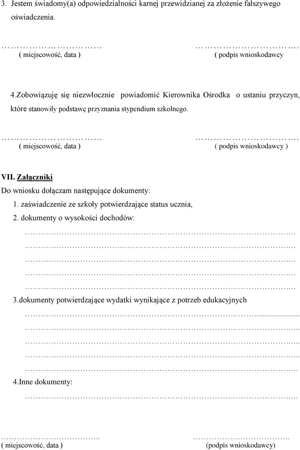 . ( miejscowość, data ) ( podpis wnioskodawcy ) VII. Załączniki Do wniosku dołączam następujące dokumenty: 1.