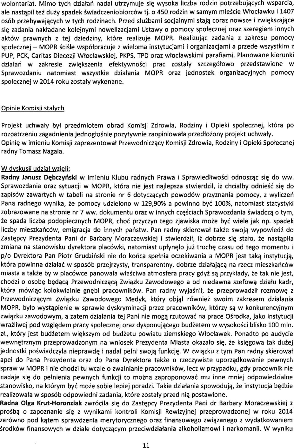 Przed slu2bami socjalnymi staje coraz nowsze i zwiqkszajace siq zadania nakladane kolejnymi nowelizacjami Ustawy o pomocy spolecznej oraz szeregiem innych akt6w prawnych z tej dziedziny, kt6re