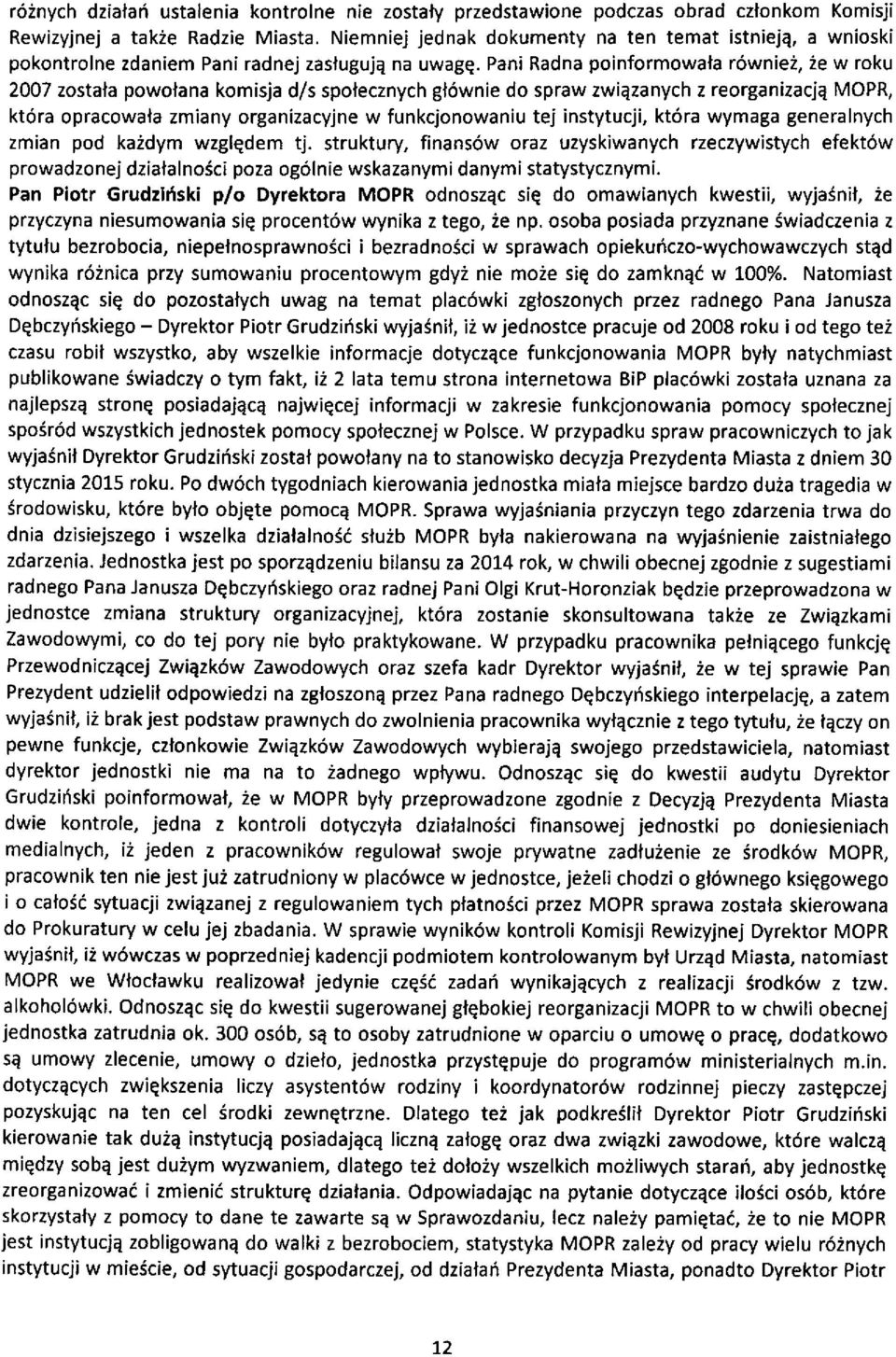 Pani Radna poinformowala r6wnie2,2e w roku 2007 zostala powolana komisja d/s spolecznych gl6wnie do spraw zwiqzanych z reorganizacja MOPR, kt6ra opracowala zmiany organizacyjne w funkcjonowaniu tej