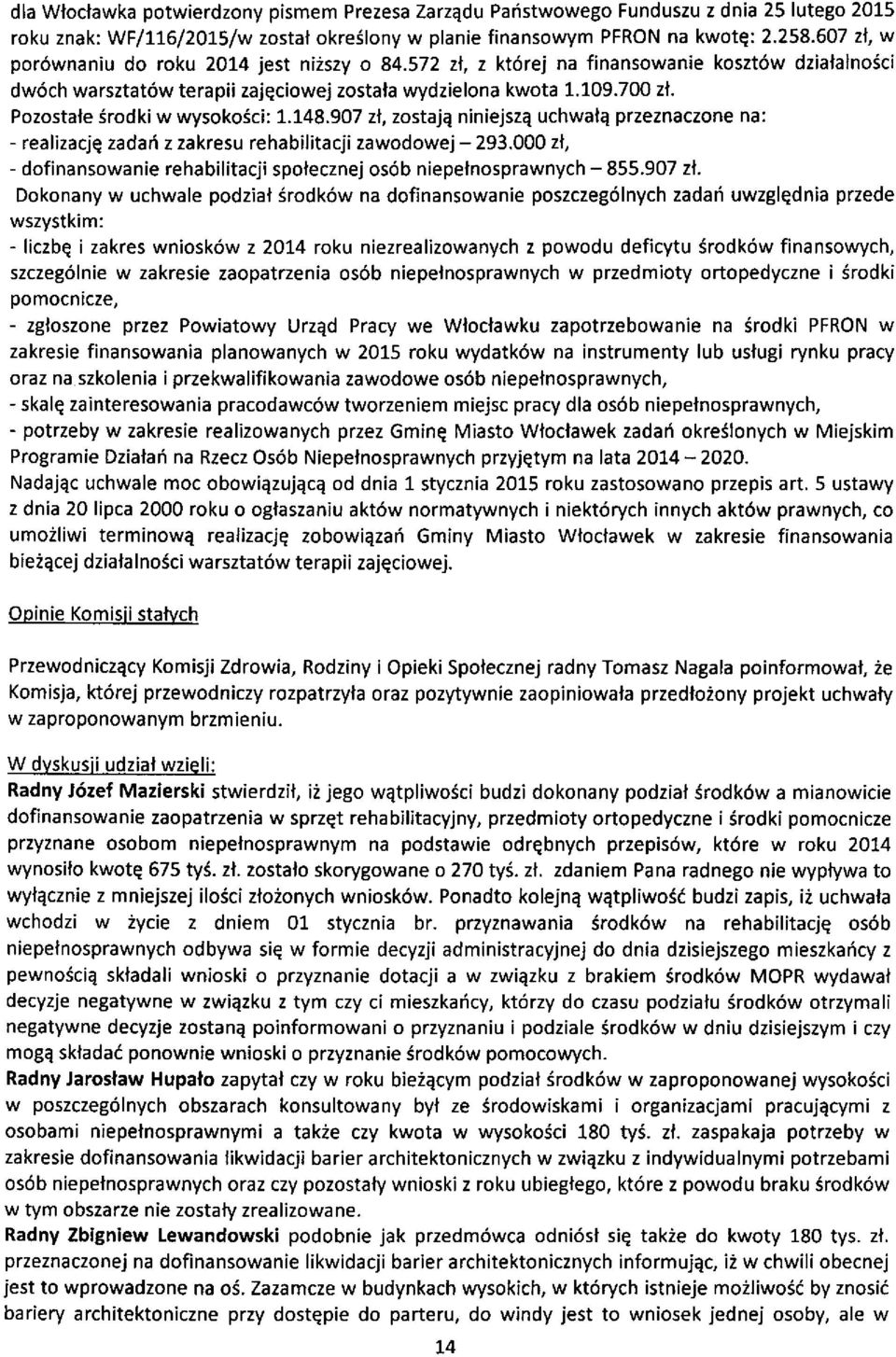 Pozostale Srodki w wysoko6ci: I.I48.9O7 zl, zostaje niniejsze uchwatq przeznaczone na: - realizacjq zadai z zakresu rehabilitacji zawodowej- 293.