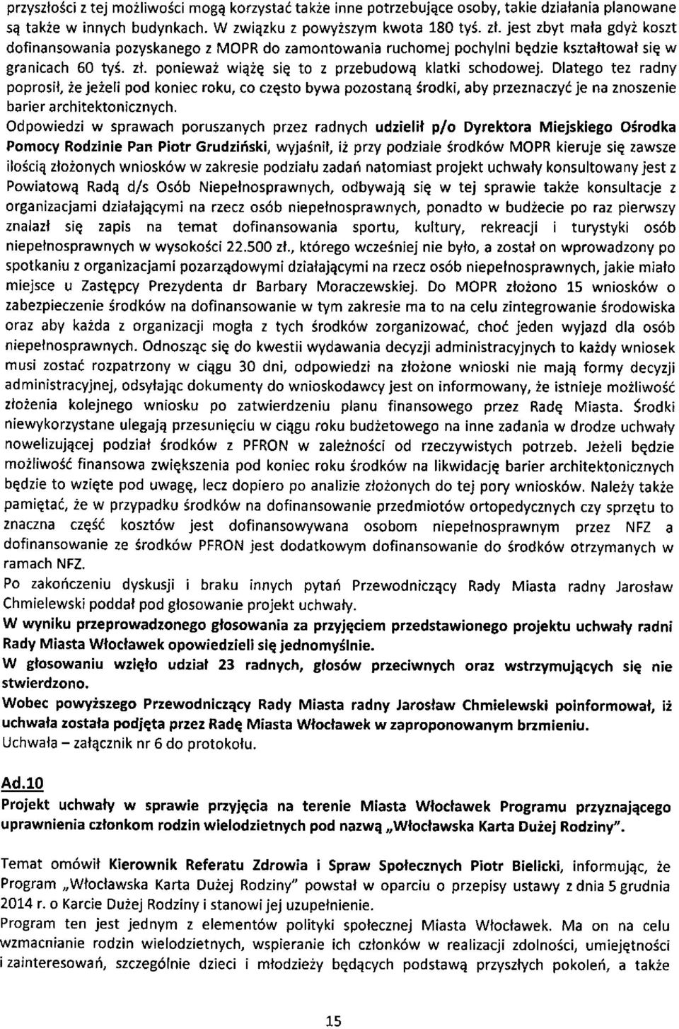 Dlatego tez radny poprosil, 2e jezeli pod koniec roku, co czesto bywa pozostana Srodki, aby przeznaczyi je na znoszenie barier architektonicznych.