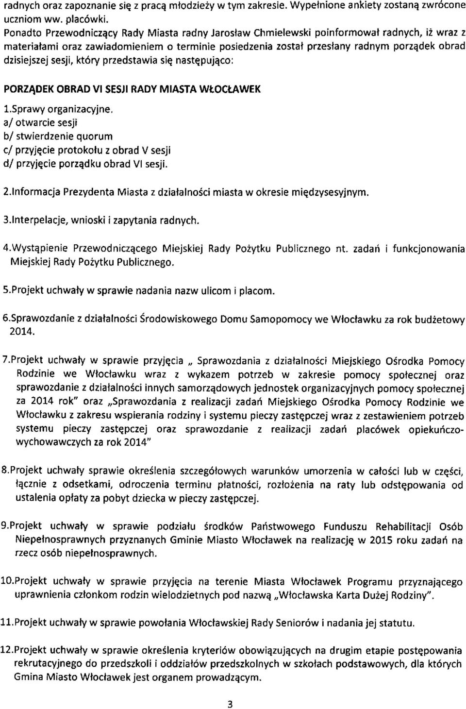 sesji, kt6ry przedstawia siq nastqpujqco: PORZADEK OBRAD VI SESJI RADY MIASTA WTOCIAWEK l.sprawy organizacyjne.