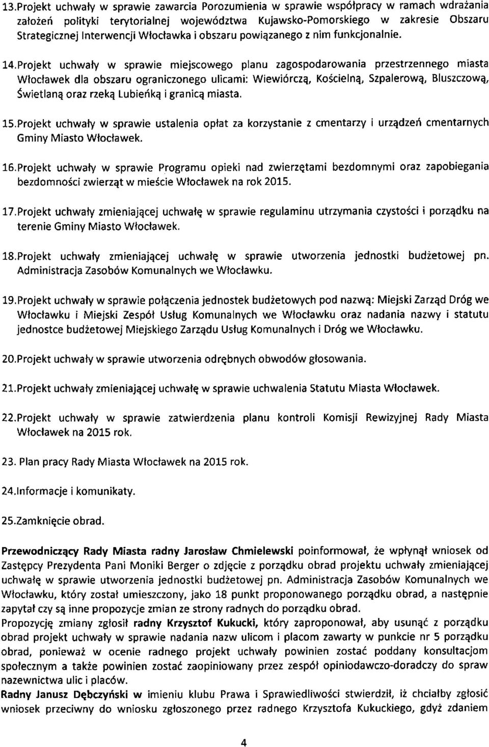 jscowego planu zagospodarowa nia przestrzennego miasta Wloclawek dla obszaru ograniczonego ulicami: Wiewi6rczq, KoScielnq, Szpalerowq, Bluszczowa, Swietlanq oraz rzekq Lubierikq igranice miasta. 15.