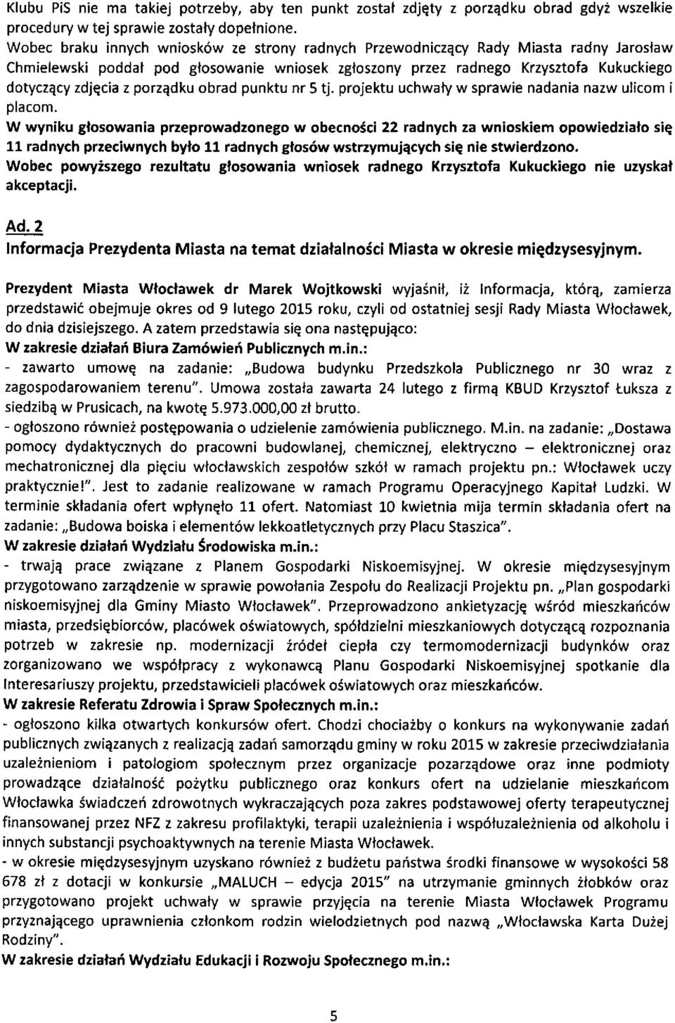 porzqdku obrad punktu nr 5 tj. projektu uchwaty w sprawie nadania nazw ulicom i otacom.