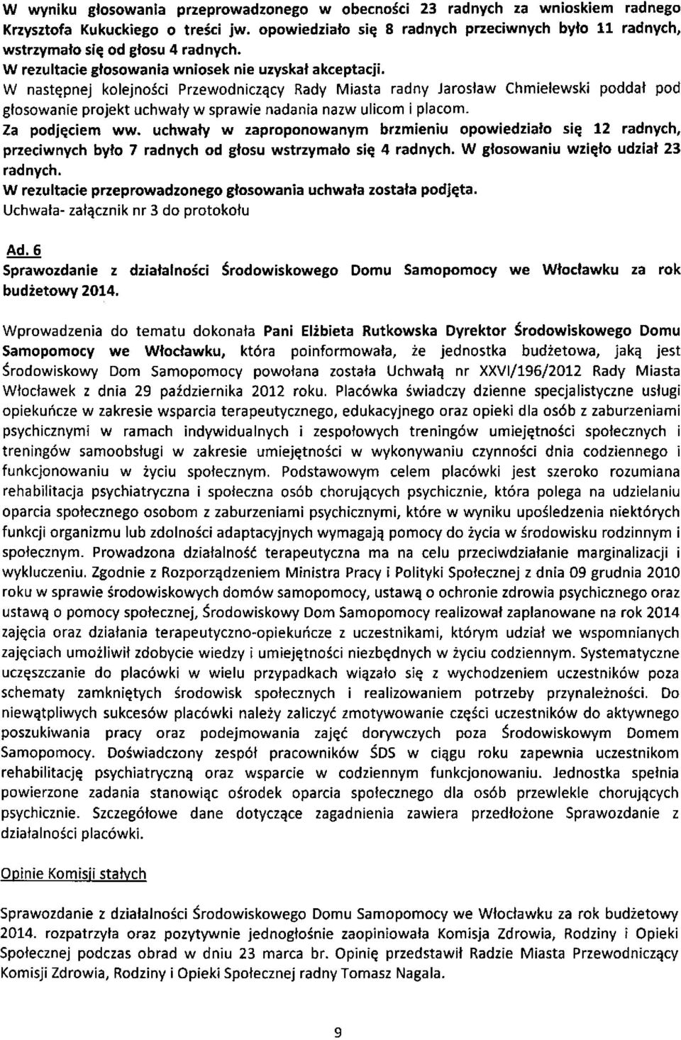 W nastepnej kolejnosci Przewodniczqcy Rady Miasta radny Jaroslaw Chmielewski poddaf pod gtosowanie projekt uchwaly w sprawie nadania nazw ulicom i placom. Za podjqciem ww.