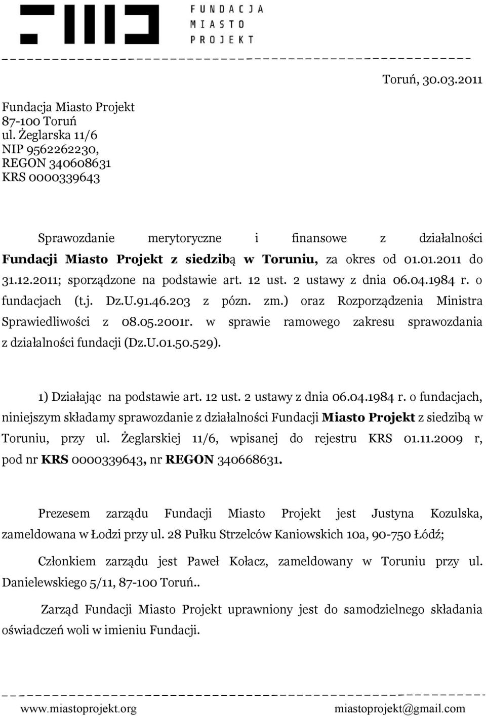 2011; sporządzone na podstawie art. 12 ust. 2 ustawy z dnia 06.04.1984 r. o fundacjach (t.j. Dz.U.91.46.203 z pózn. zm.) oraz Rozporządzenia Ministra Sprawiedliwości z 08.05.2001r.