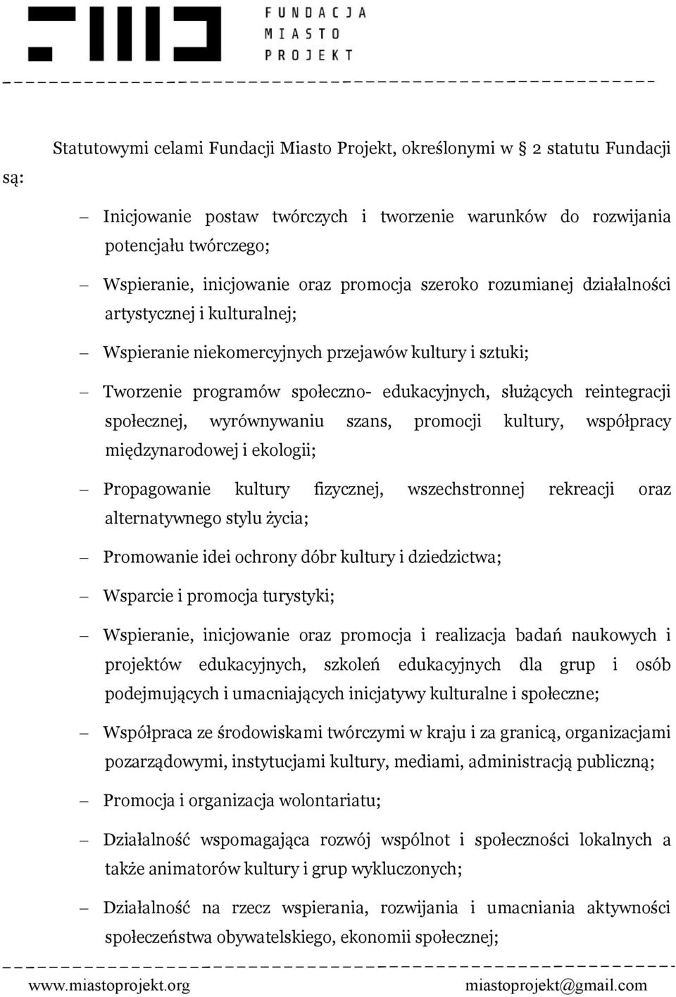 społecznej, wyrównywaniu szans, promocji kultury, współpracy międzynarodowej i ekologii; Propagowanie kultury fizycznej, wszechstronnej rekreacji oraz alternatywnego stylu życia; Promowanie idei