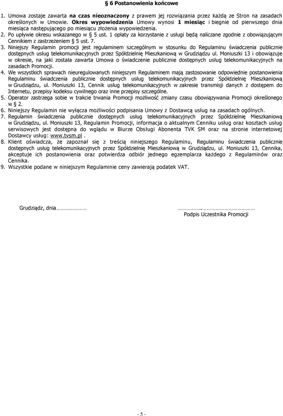 1 opłaty za korzystanie z usługi będą naliczane zgodnie z obowiązującym Cennikiem z zastrzeżeniem 5 ust. 7. 3.