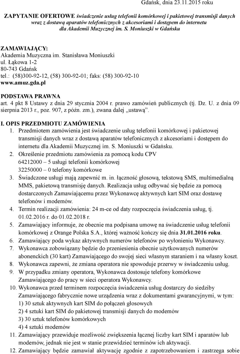 im. S. Moniuszki w Gdańsku ZAMAWIAJĄCY: Akademia Muzyczna im. Stanisława Moniuszki ul. Łąkowa 1-2 80-743 Gdańsk tel.: (58)300-92-12, (58) 300-92-01; faks: (58) 300-92-10 www.amuz.gda.