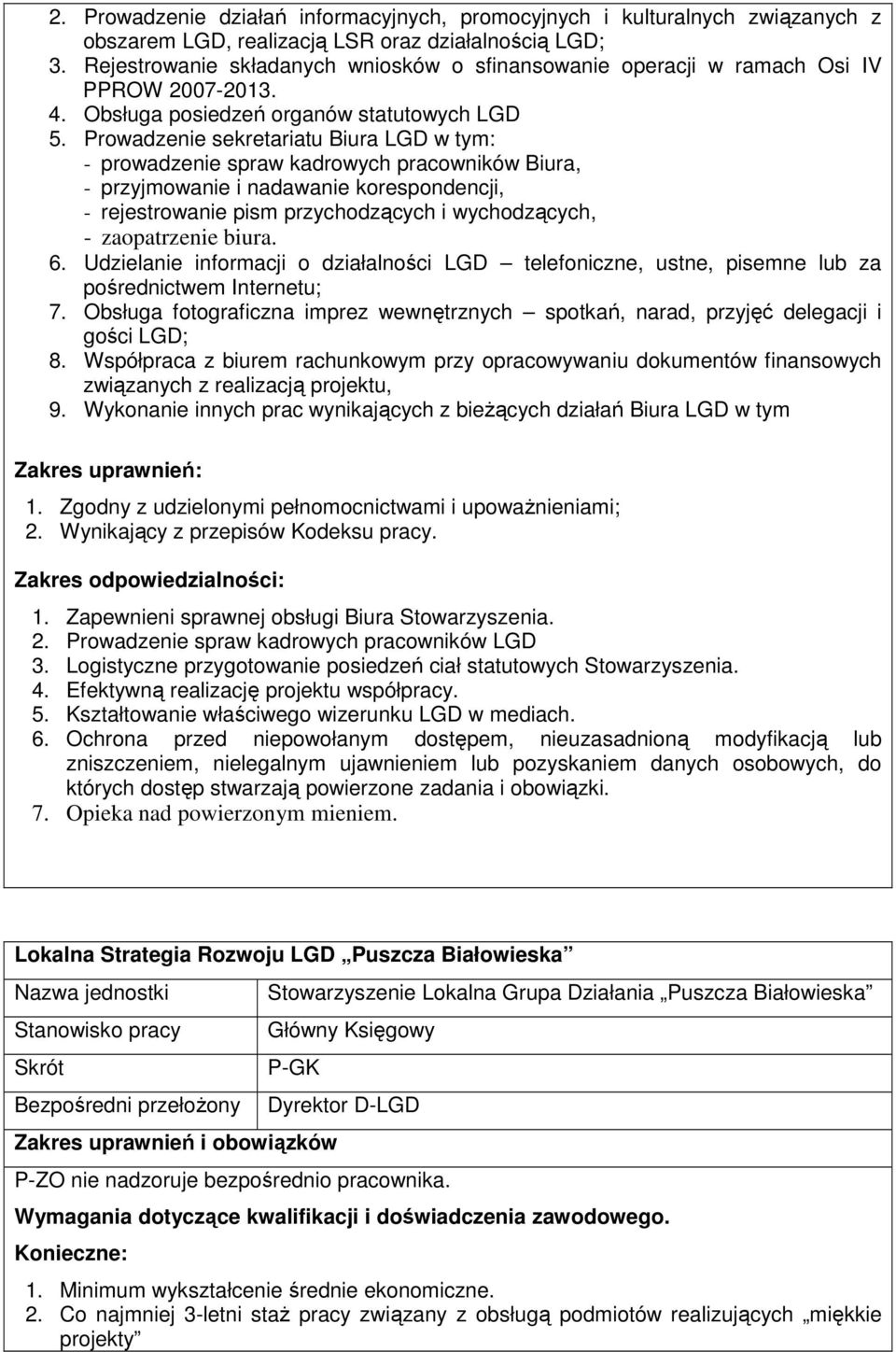 Prowadzenie sekretariatu Biura LGD w tym: - prowadzenie spraw kadrowych pracowników Biura, - przyjmowanie i nadawanie korespondencji, - rejestrowanie pism przychodzących i wychodzących, -