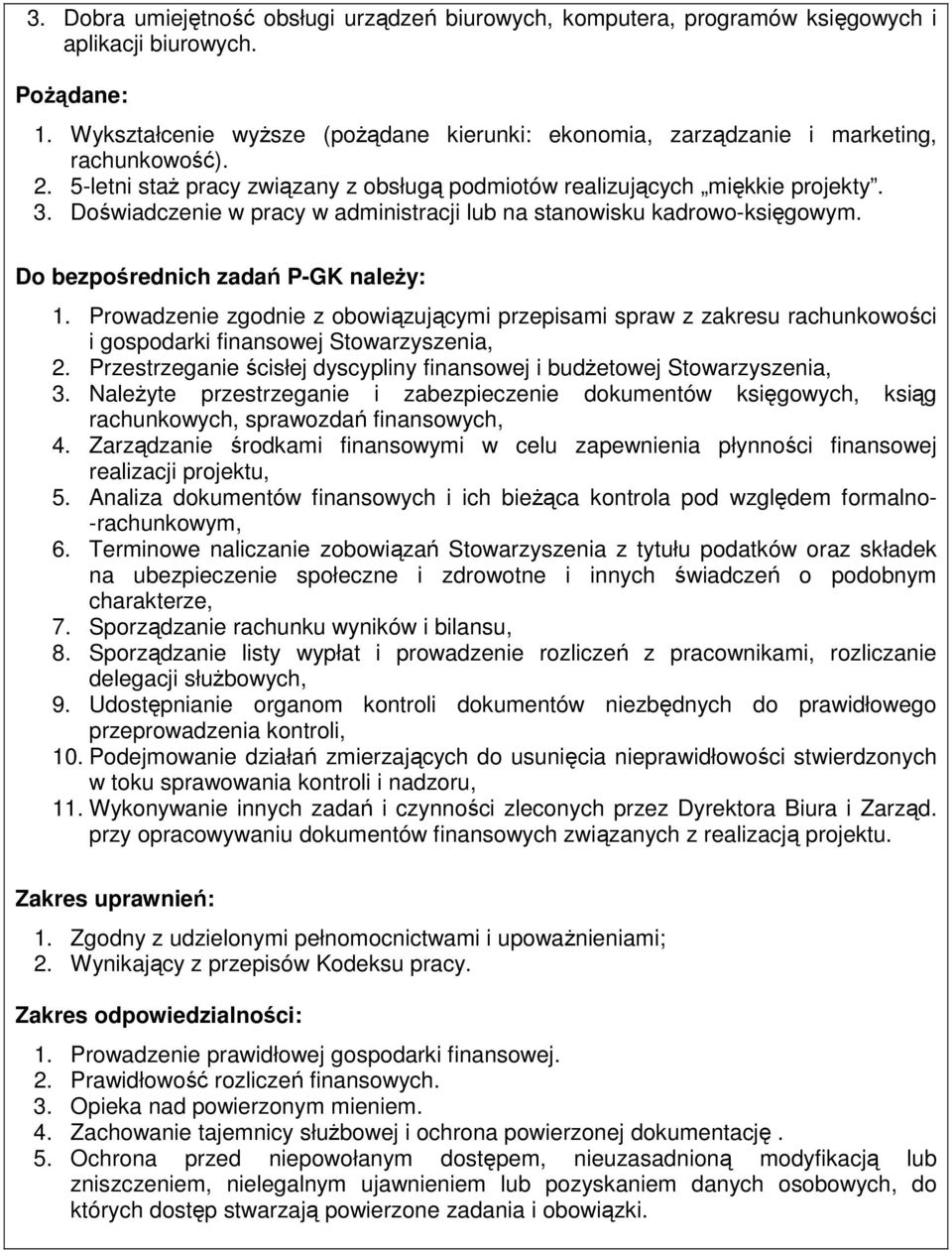 Prowadzenie zgodnie z obowiązującymi przepisami spraw z zakresu rachunkowości i gospodarki finansowej Stowarzyszenia, 2. Przestrzeganie ścisłej dyscypliny finansowej i budŝetowej Stowarzyszenia, 3.