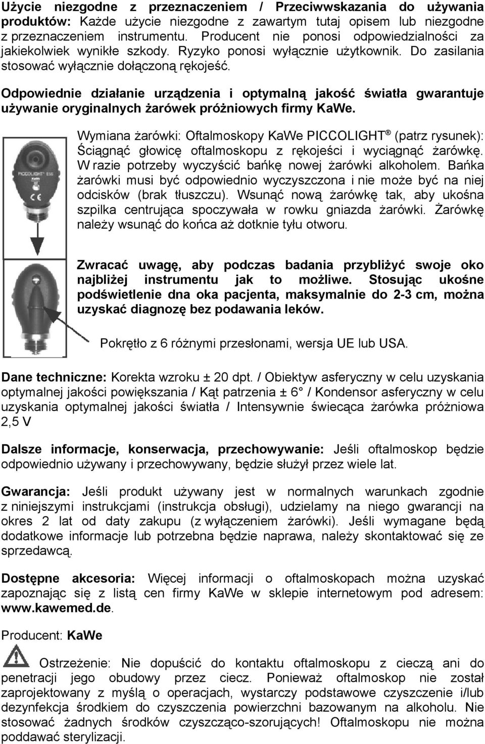 Odpowiednie działanie urządzenia i optymalną jakość światła gwarantuje używanie oryginalnych żarówek próżniowych firmy KaWe.