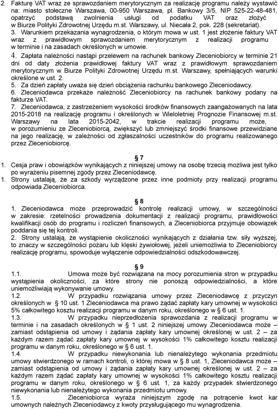 1 jest złożenie faktury VAT wraz z prawidłowym sprawozdaniem merytorycznym z realizacji programu w terminie i na zasadach określonych w umowie. 4.