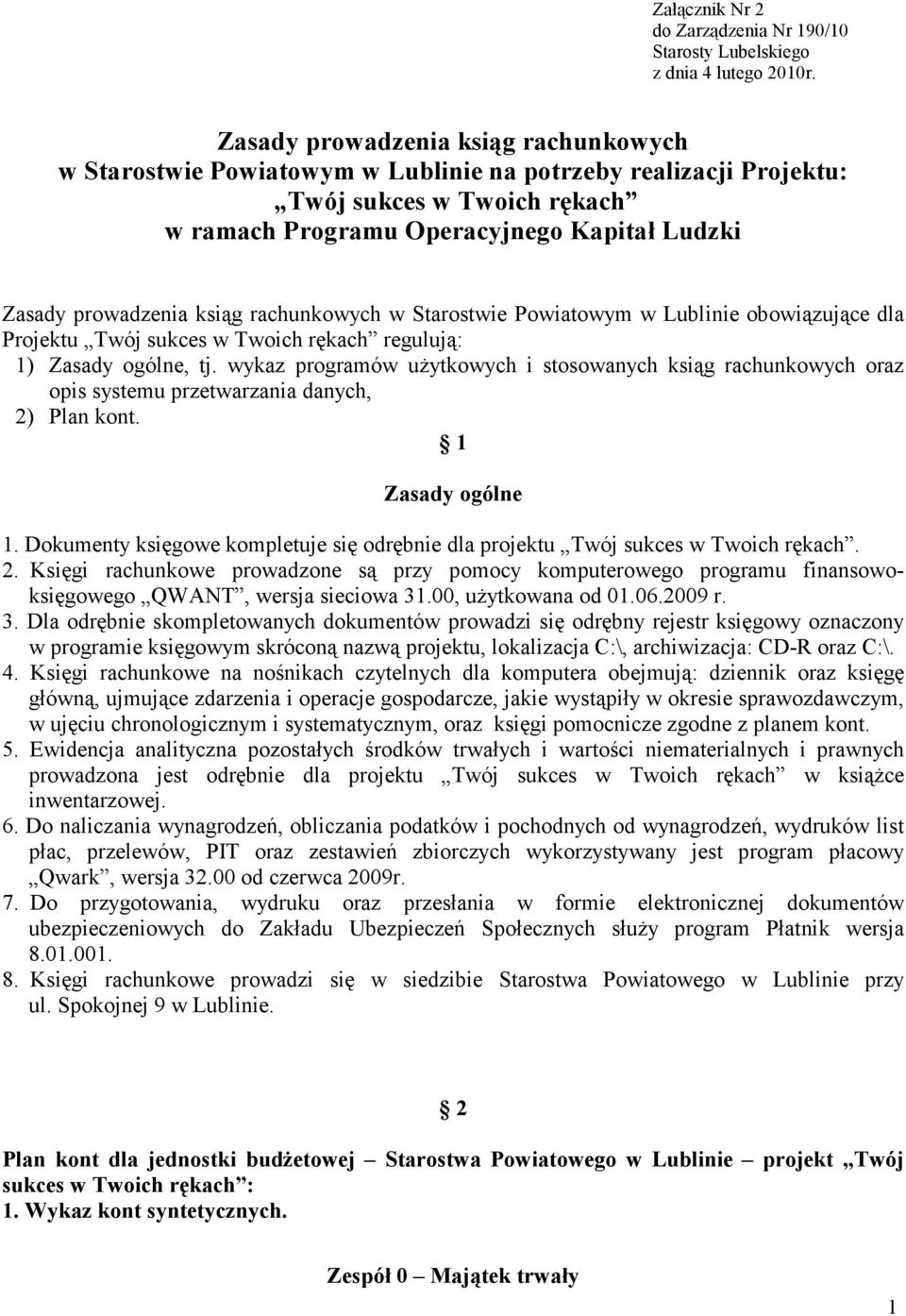 ksiąg rachunkowych w Starostwie Powiatowym w Lublinie obowiązujące dla Projektu Twój sukces w Twoich rękach regulują: 1) Zasady ogólne, tj.
