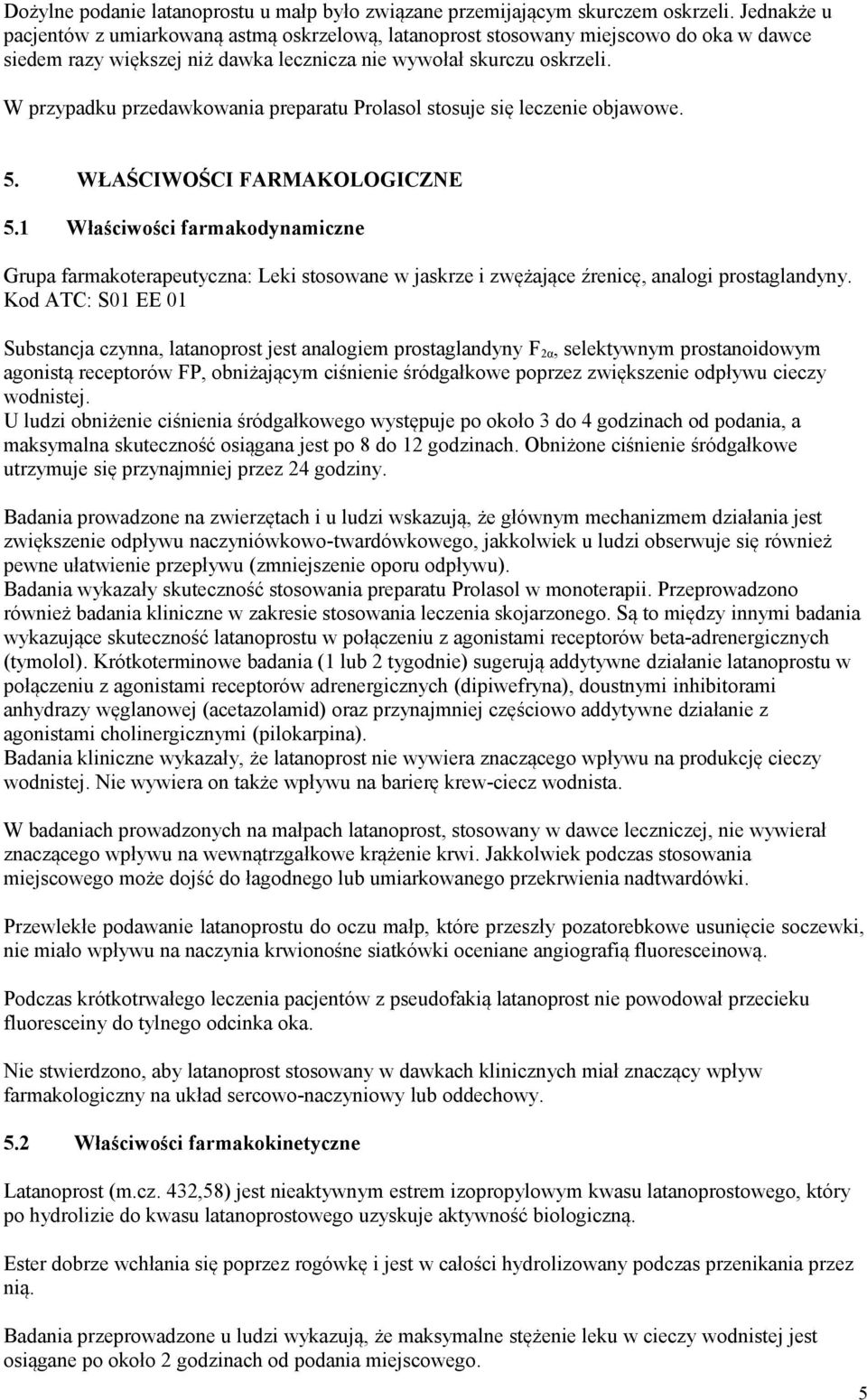 W przypadku przedawkowania preparatu Prolasol stosuje się leczenie objawowe. 5. WŁAŚCIWOŚCI FARMAKOLOGICZNE 5.