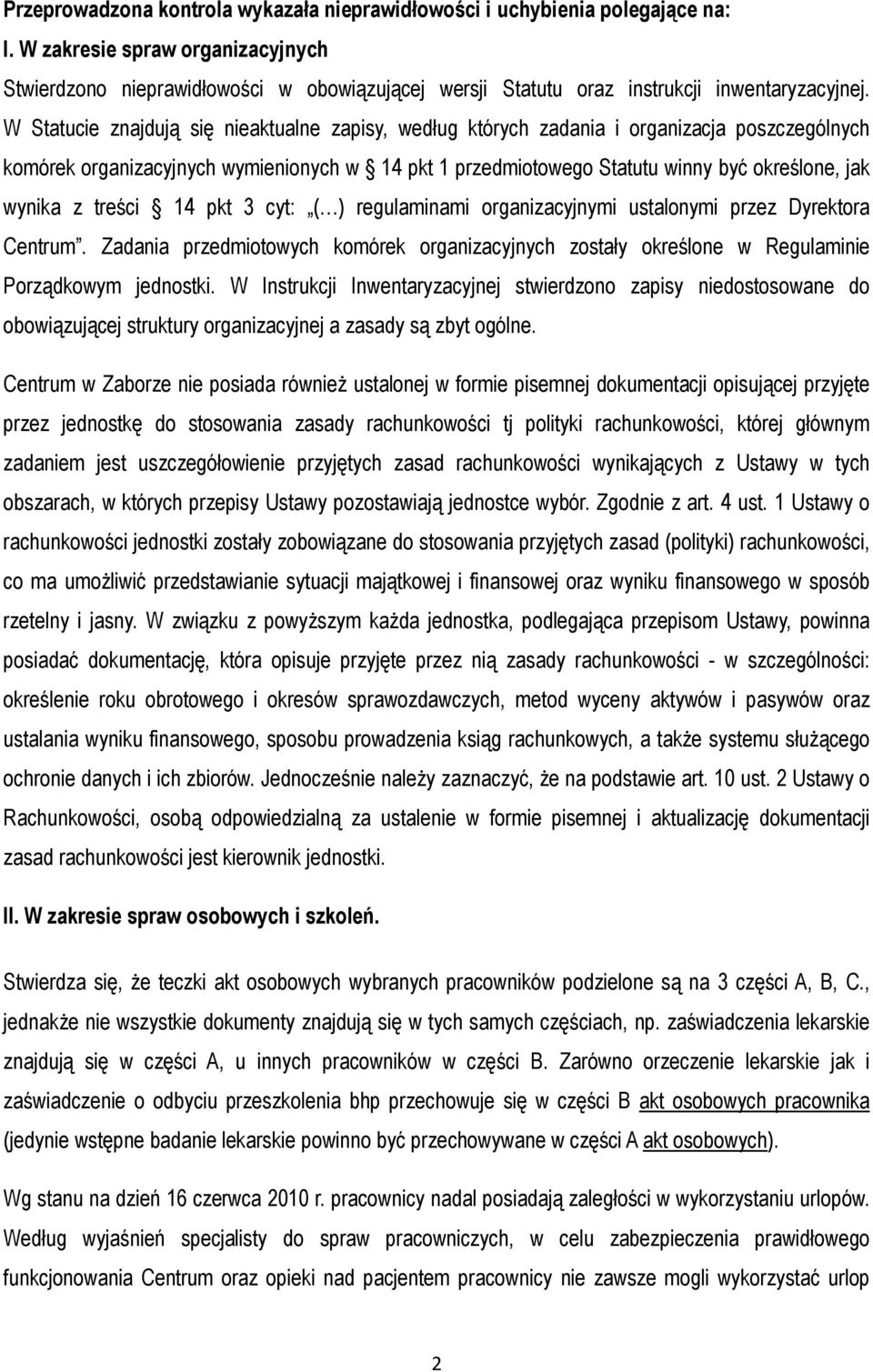 W Statucie znajdują się nieaktualne zapisy, według których zadania i organizacja poszczególnych komórek organizacyjnych wymienionych w 14 pkt 1 przedmiotowego Statutu winny być określone, jak wynika