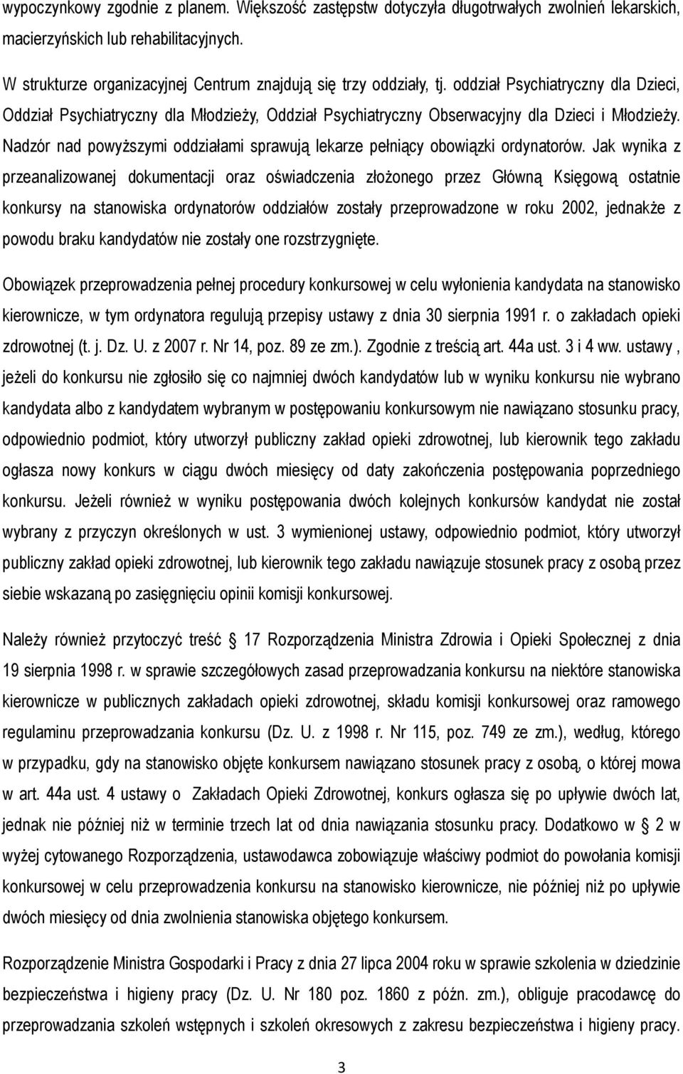 Nadzór nad powyŝszymi oddziałami sprawują lekarze pełniący obowiązki ordynatorów.