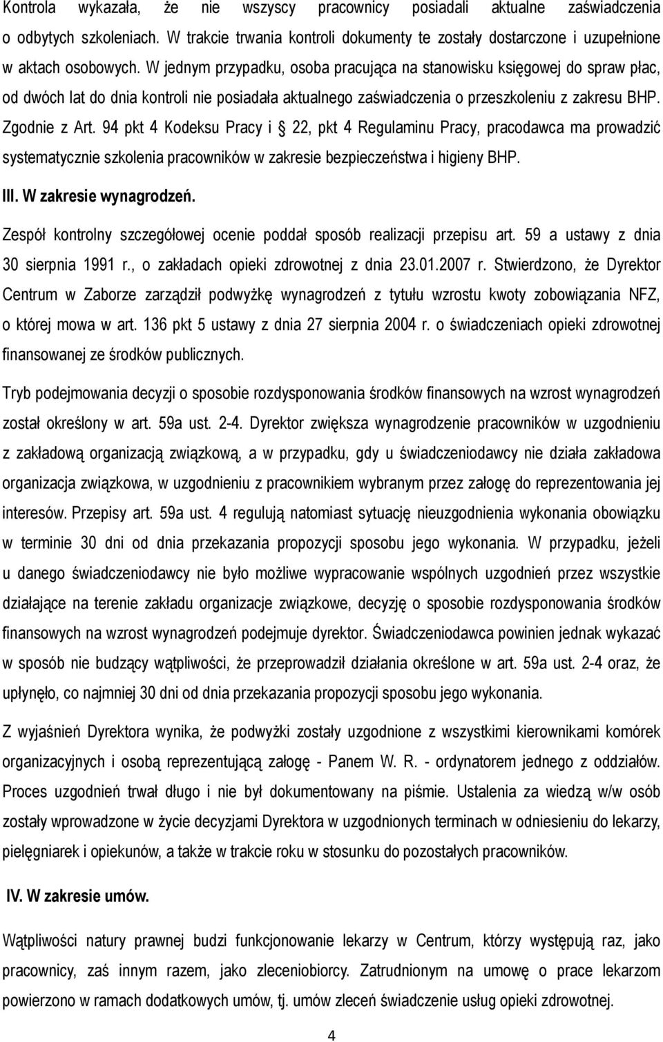 94 pkt 4 Kodeksu Pracy i 22, pkt 4 Regulaminu Pracy, pracodawca ma prowadzić systematycznie szkolenia pracowników w zakresie bezpieczeństwa i higieny BHP. III. W zakresie wynagrodzeń.