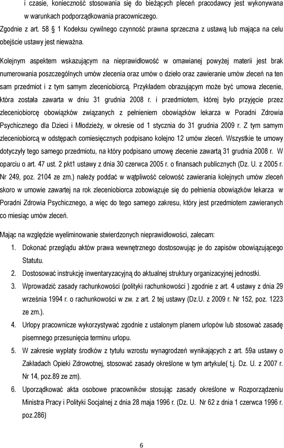 Kolejnym aspektem wskazującym na nieprawidłowość w omawianej powyŝej materii jest brak numerowania poszczególnych umów zlecenia oraz umów o dzieło oraz zawieranie umów zleceń na ten sam przedmiot i z