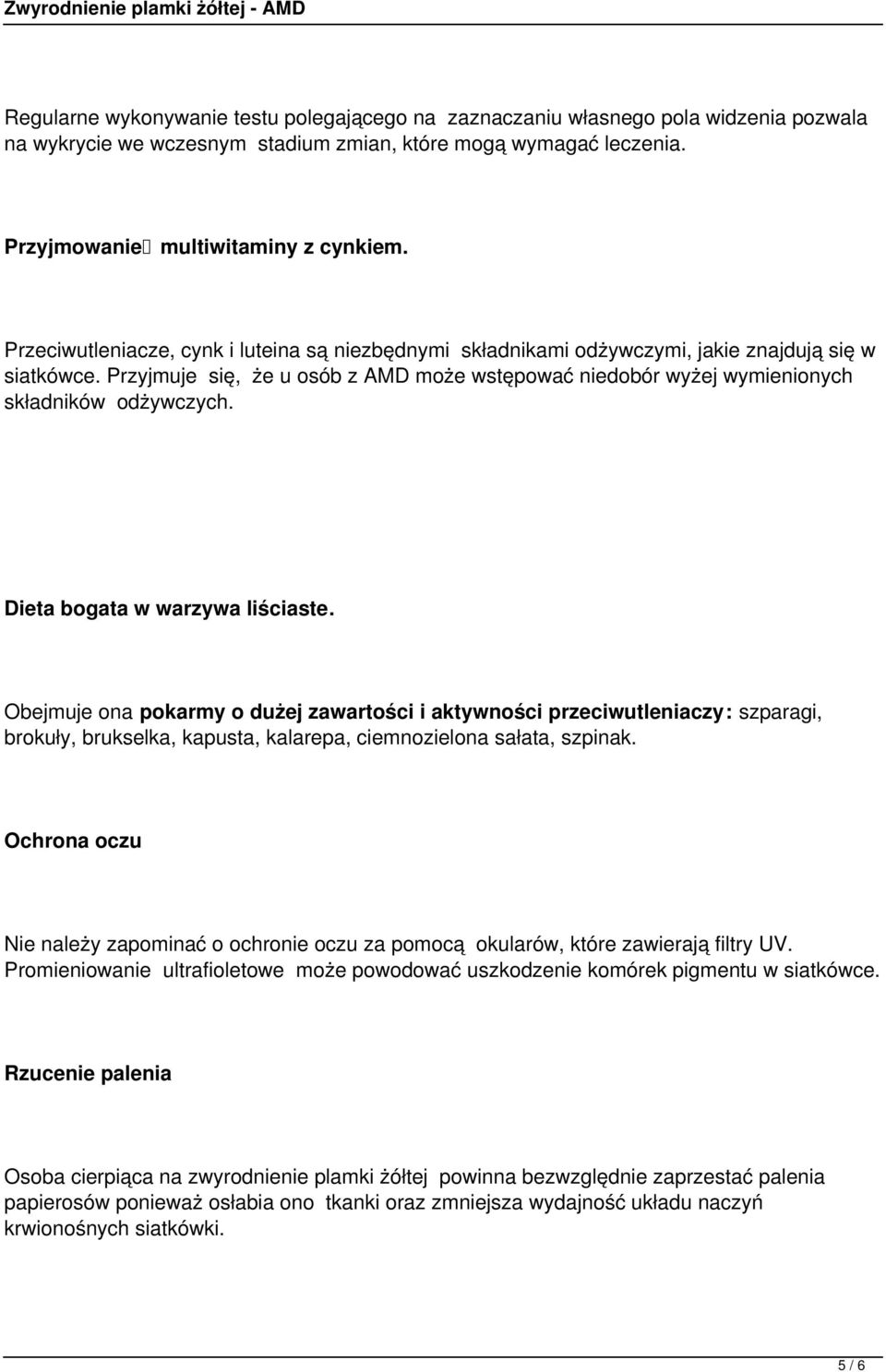 Przyjmuje się, że u osób z AMD może wstępować niedobór wyżej wymienionych składników odżywczych. Dieta bogata w warzywa liściaste.